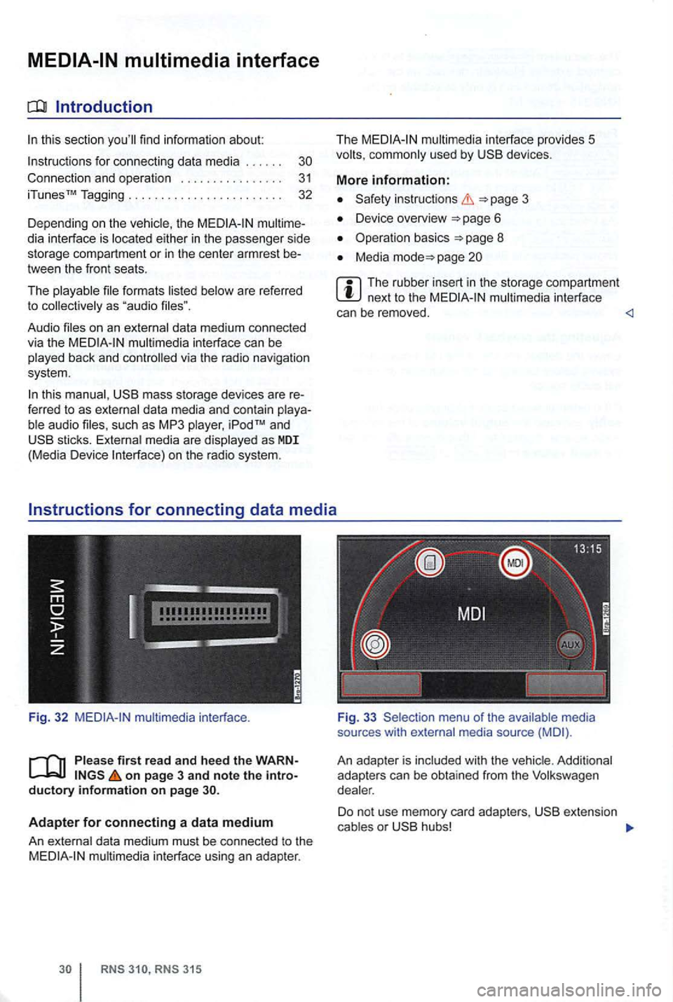 VOLKSWAGEN GOLF 2012  Owners Manual Introduction 
find information  about: 
for  connect ing data  media  . . . .  . . 
th e multime­
dia  interf ace  is 
formats are  referred 
t o 
data  medium  conn ected 
v ia  the interface  can b