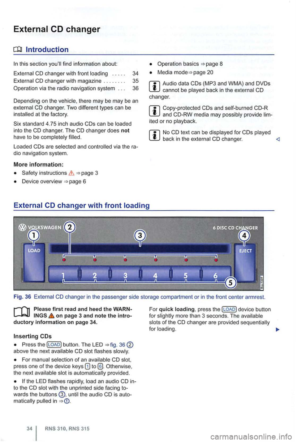 VOLKSWAGEN GOLF 2012 Service Manual External 
this section find  inform ation about: 
External 
at  the  factory . 
standard  4.75  in ch  audio 
Loaded via  the  ra­
dio  naviga tion  system. 
More information: 
page  3 
Device  overv
