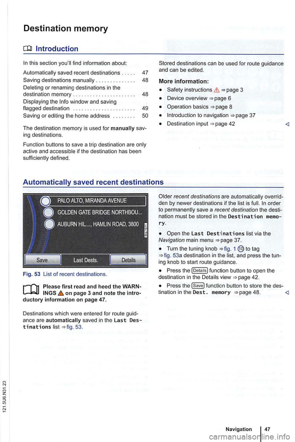 VOLKSWAGEN GOLF 2012 Repair Manual Destination memory
tn this section
. . . . . . . . . . . . . . 48
Deleting or renamin g dest inations
in the
destination memory . . . . . . . . . 48
Disp laying the
The destination VOLKSWAGEN GOLF 2012 Repair Manual Destination memory
tn this section
. . . . . . . . . . . . . . 48
Deleting or renamin g dest inations
in the
destination memory . . . . . . . . . 48
Disp laying the
The destination