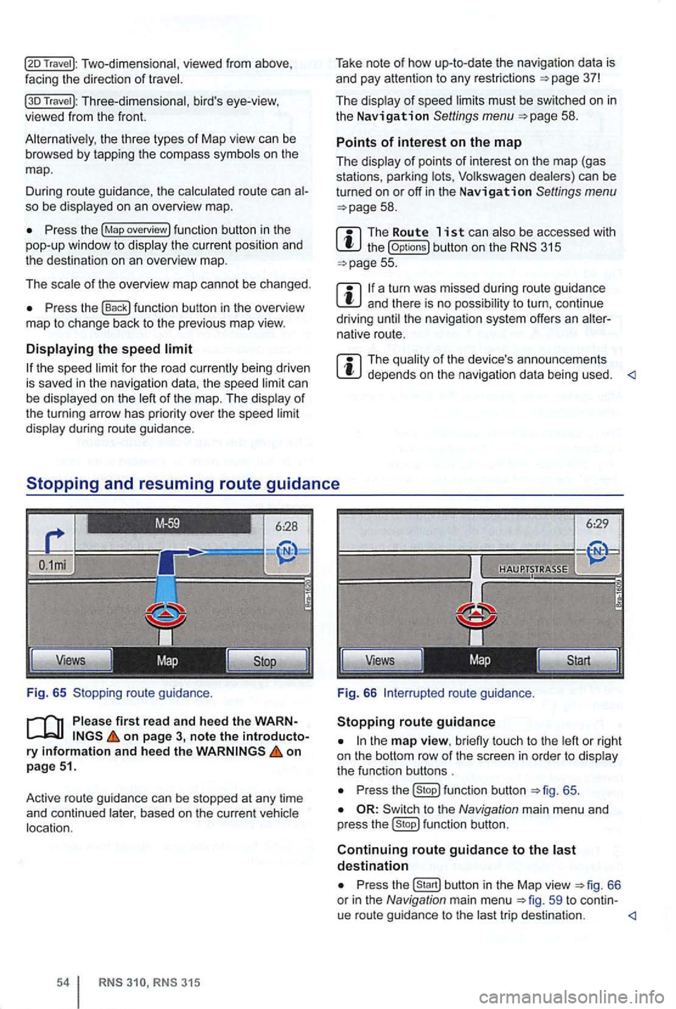 VOLKSWAGEN GOLF 2012 Repair Manual Two-dimensional, viewed from above ,
facing the direction of
Travel ): Three-dimensional , birds eye-view, viewed from the front.
the three types of Map view can be browsed by tapp ing th VOLKSWAGEN GOLF 2012 Repair Manual Two-dimensional, viewed from above ,
facing the direction of
Travel ): Three-dimensional , birds eye-view, viewed from the front.
the three types of Map view can be browsed by tapp ing th