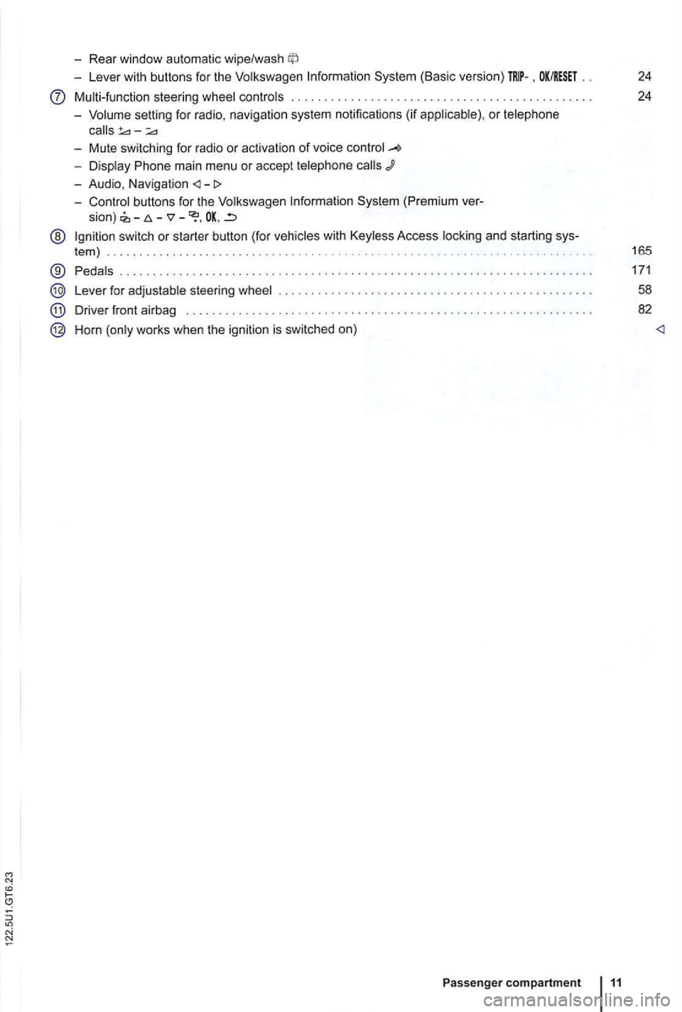 VOLKSWAGEN GOLF 2010  Owners Manual -Rear  window automatic  wipe/wash 
-Lever  with  buttons  for the  Volkswagen  Information  System (Basic  version) . OK/RESET 24 
Multi-function  steering wheel controls  . .  . .  . . . .  . .  . .