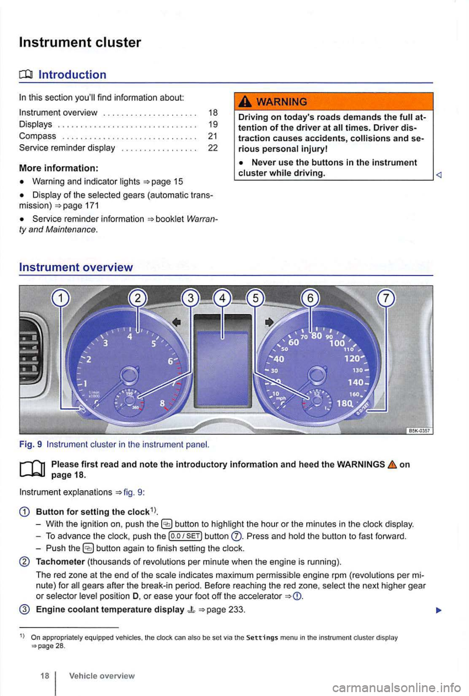 VOLKSWAGEN GOLF 2010 Owners Manual Instrument cluster
Introduction
this section find information about:
overview . . . . . . . . . . . . . . . . . . . . . 18
Displays . . . . . . . . . . . . . . . . . . . . . . . . . . VOLKSWAGEN GOLF 2010 Owners Manual Instrument cluster
Introduction
this section find information about:
overview . . . . . . . . . . . . . . . . . . . . . 18
Displays . . . . . . . . . . . . . . . . . . . . . . . . . .