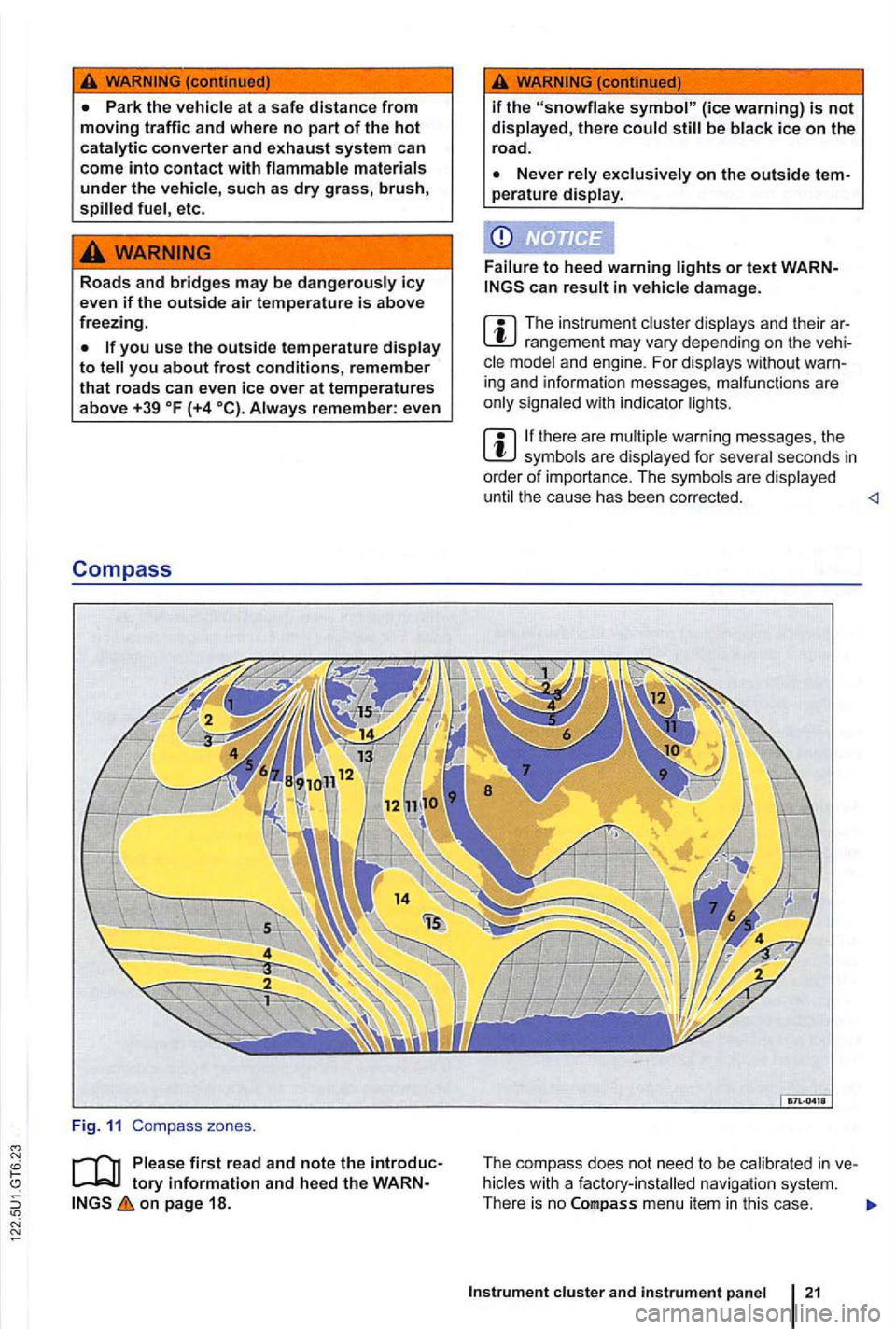 VOLKSWAGEN GOLF 2010  Owners Manual Park the 
etc. 
Roads  and bridges may be dangerously icy 
even if the outside air temperature is above freezing . 
you use the outside temperature 
remember : even 
Compass 
Fig . 11 Compass zones . 