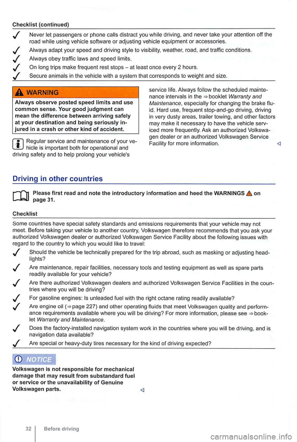 VOLKSWAGEN GOLF 2010 Owners Manual Checklist (continued)
Neve r let passe ngers or phone calls dist ract you while driving , and neve r take your attention off the
r oad while using vehicle software or adjusting vehicl VOLKSWAGEN GOLF 2010 Owners Manual Checklist (continued)
Neve r let passe ngers or phone calls dist ract you while driving , and neve r take your attention off the
r oad while using vehicle software or adjusting vehicl