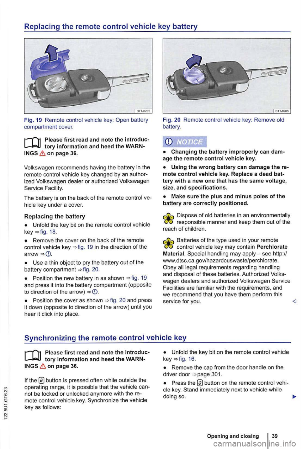 VOLKSWAGEN GOLF 2010 Owners Manual Replacing the remote control vehicle key battery
Fig. 19 Remo te contr ol key :
on page 36.
ized dealer or authori zed Service Fac ility.
The battery is on the back of the remo te contro VOLKSWAGEN GOLF 2010 Owners Manual Replacing the remote control vehicle key battery
Fig. 19 Remo te contr ol key :
on page 36.
ized dealer or authori zed Service Fac ility.
The battery is on the back of the remo te contro