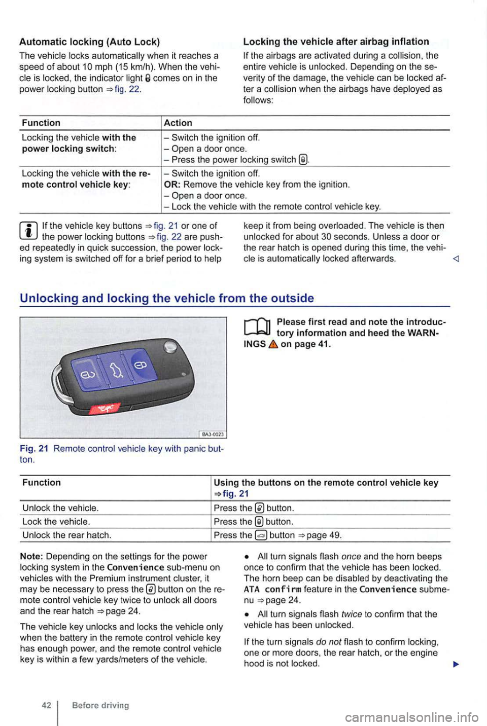 VOLKSWAGEN GOLF 2010  Owners Manual Automatic locking (Auto Lock) 
The vehicle  locks  au tomatically  when it  reaches  a 
speed of about  10  mph  (15 km/h) . When  the vehi­
cle is locked , the  indicator  light comes on in  the 
po