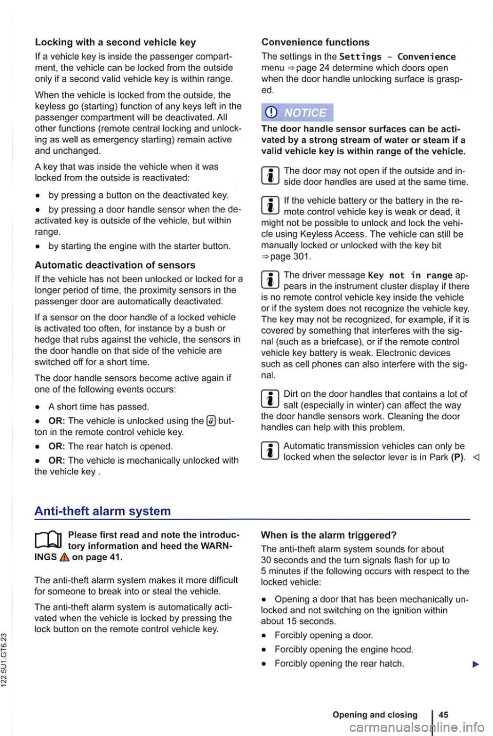 VOLKSWAGEN GOLF 2010  Owners Manual N 
if a  seco nd valid 
by press ing  a button on the  deactivated  key. 
by pressing  a door  handle  sensor  when the de­
activated  key is outside of the  vehicle , but  with in 
range . 
by start