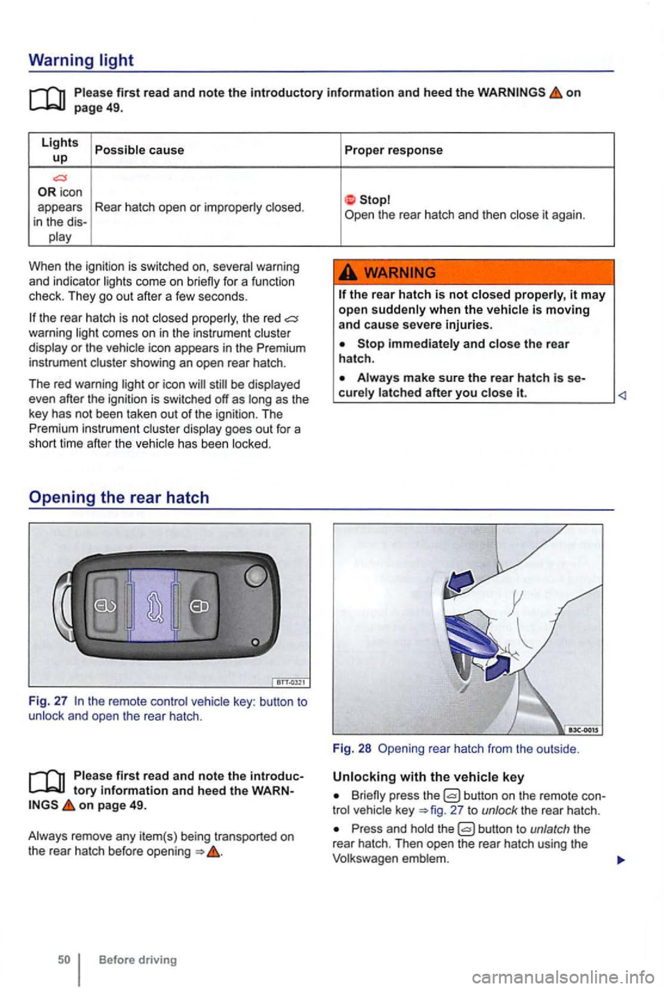 VOLKSWAGEN GOLF 2010 Owners Manual Warning light
first read and note the introductory information and heed the on page 49.
Lights cause up
icon
appears Rear hatch open or
When the ignitio n is swi tc hed on,
the rear hatch VOLKSWAGEN GOLF 2010 Owners Manual Warning light
first read and note the introductory information and heed the on page 49.
Lights cause up
icon
appears Rear hatch open or
When the ignitio n is swi tc hed on,
the rear hatch