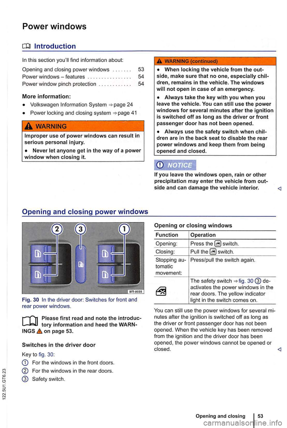 VOLKSWAGEN GOLF 2010 Owners Manual Power windows
Volkswagen
Power locking and closi ng system
.
the driver door: Switches for front and
rear powe r windows .
first read and note the introduc
on page 53.
Switches in th VOLKSWAGEN GOLF 2010 Owners Manual Power windows
Volkswagen
Power locking and closi ng system
.
the driver door: Switches for front and
rear powe r windows .
first read and note the introduc
on page 53.
Switches in th