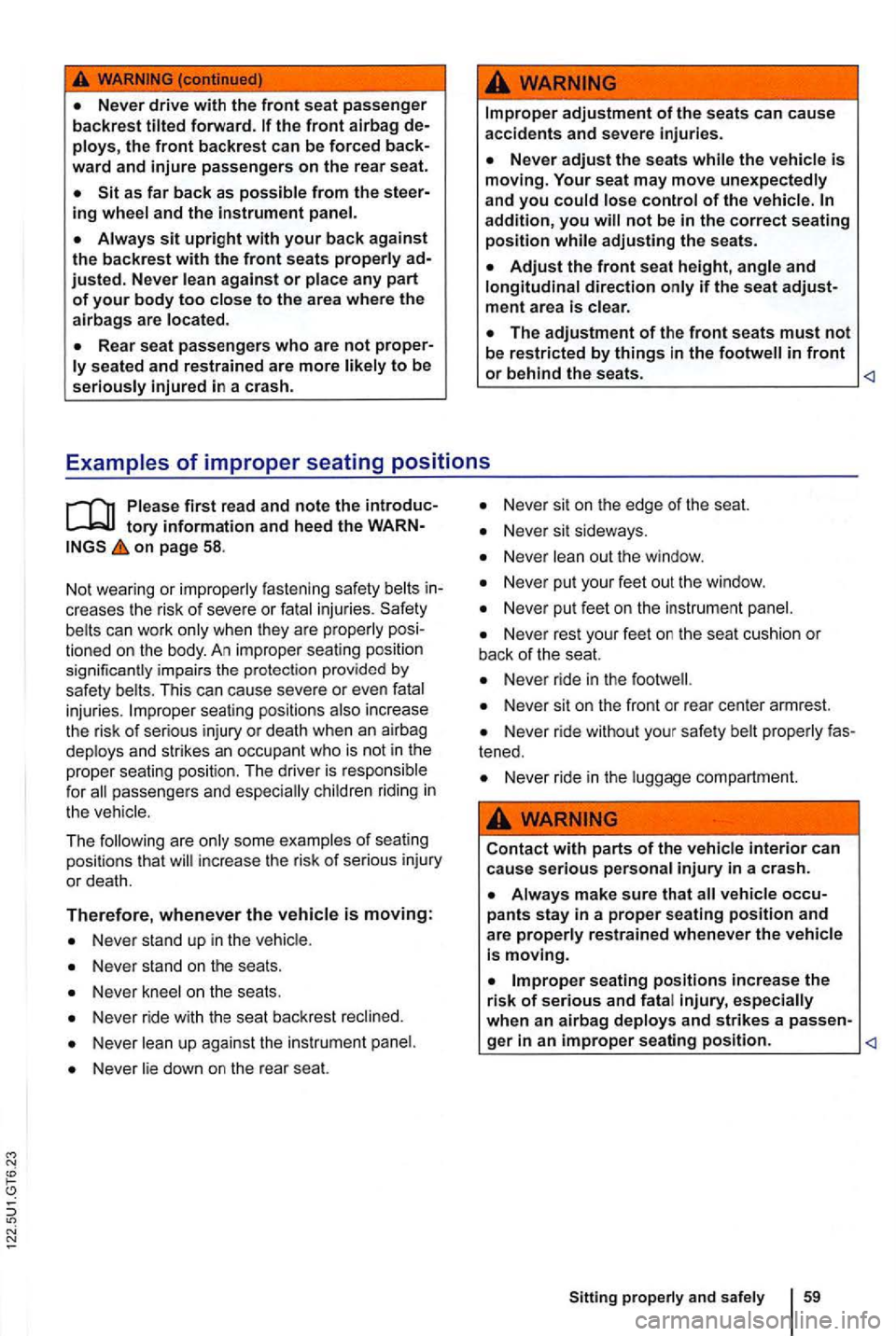 VOLKSWAGEN GOLF 2010  Owners Manual ment area is clear . 
on page 58. 
No t wea ring  or imp rope
rly fastening  safety belts creases the  risk  of seve re o r fatal  injuries . Safety 
be lts can  work  only w hen they are p roperly ti