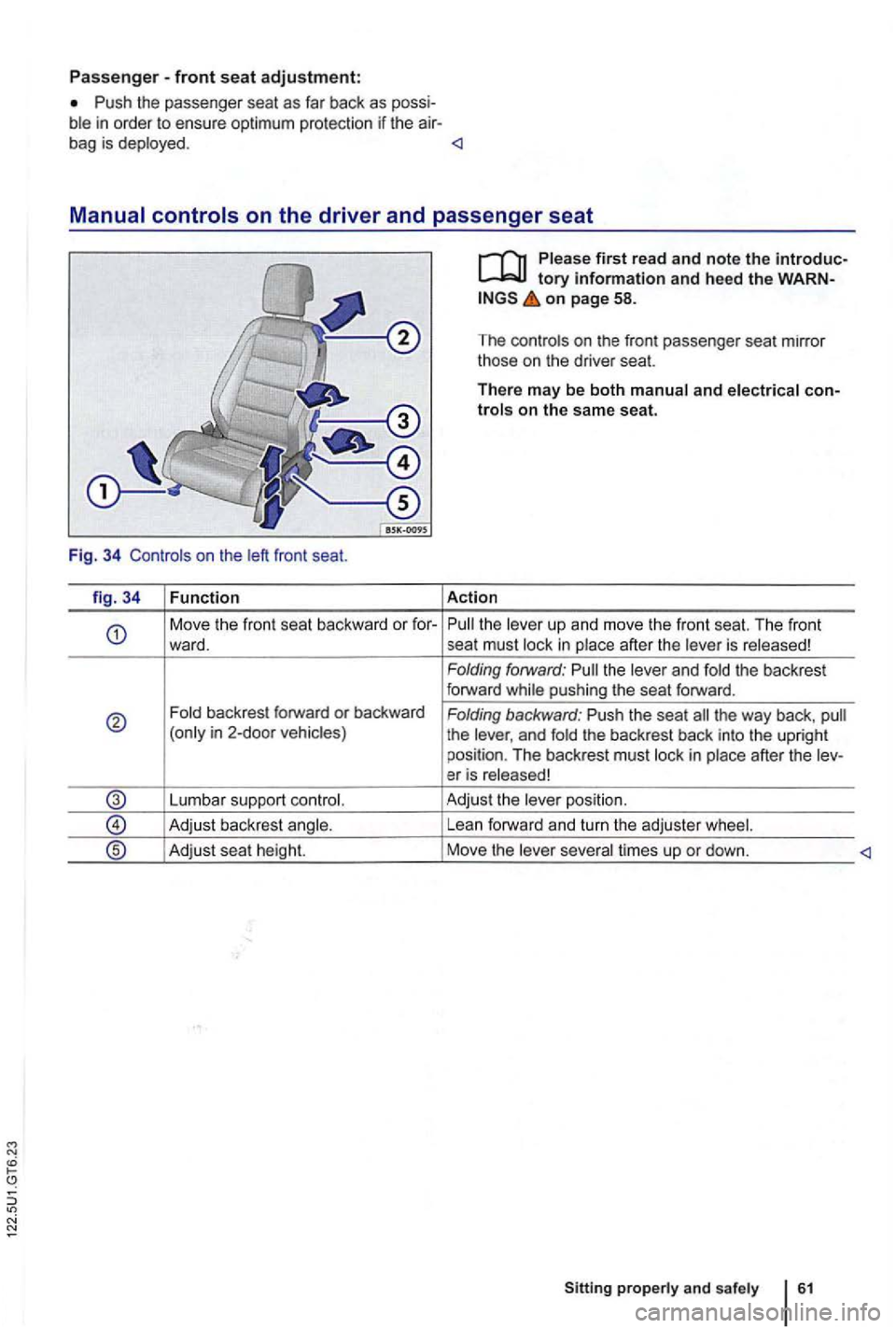 VOLKSWAGEN GOLF 2010 Owners Manual N
N
Passenger-front seat adjustment:
P ush the passe nger seat as far back as possi
M ove the front seat backward or for-ward.
Fold backrest forward o r backwa rd
(only in 2-door vehi VOLKSWAGEN GOLF 2010 Owners Manual N
N
Passenger-front seat adjustment:
P ush the passe nger seat as far back as possi
M ove the front seat backward or for-ward.
Fold backrest forward o r backwa rd
(only in 2-door vehi