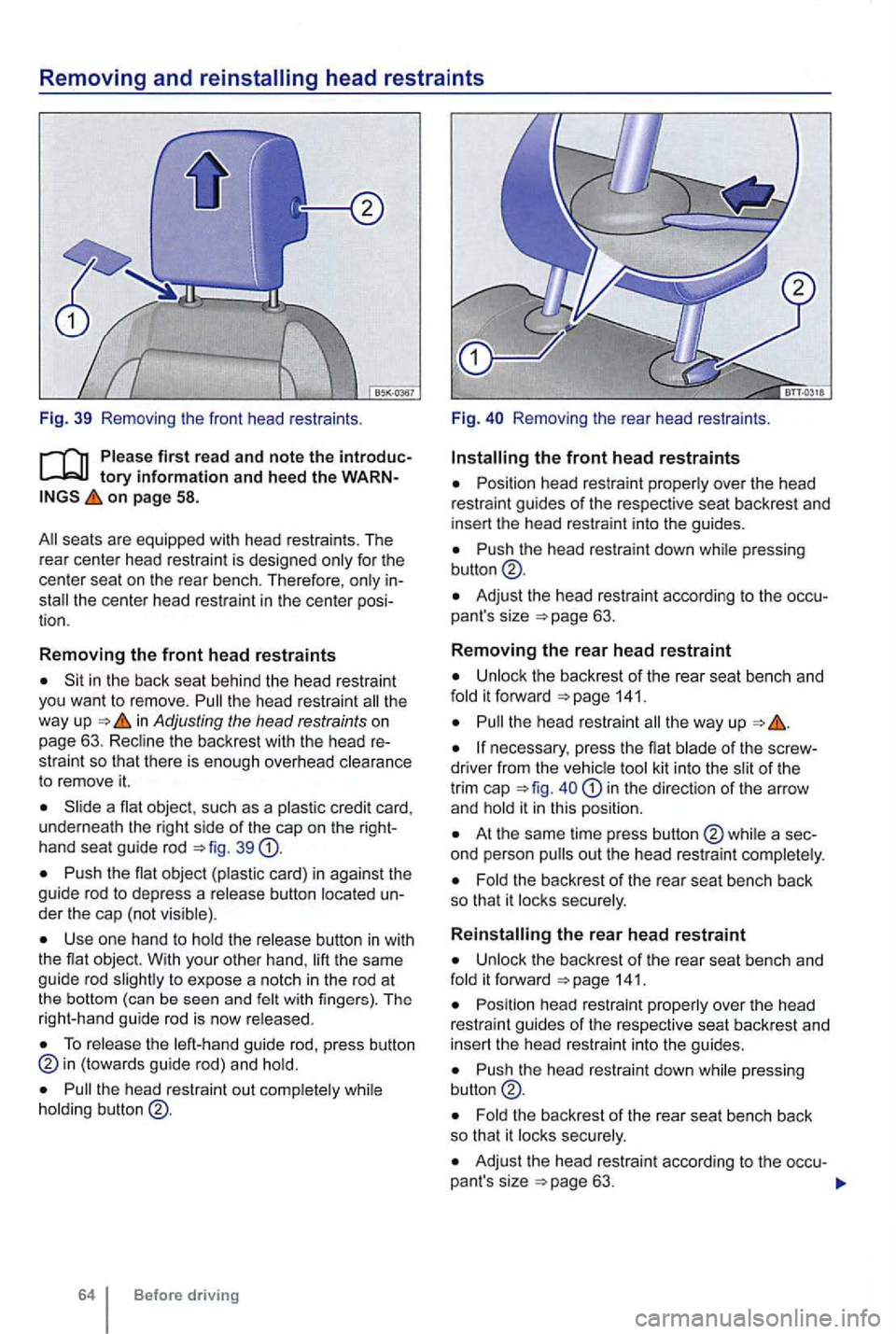 VOLKSWAGEN GOLF 2010 Owners Manual Removing and reinstalling head restra ints
Fig. 39 Remo ving the front head restraints .
on page 58.
for the
center seat on the rear bench . T he refore ,
Sit in the back seat behind VOLKSWAGEN GOLF 2010 Owners Manual Removing and reinstalling head restra ints
Fig. 39 Remo ving the front head restraints .
on page 58.
for the
center seat on the rear bench . T he refore ,
Sit in the back seat behind