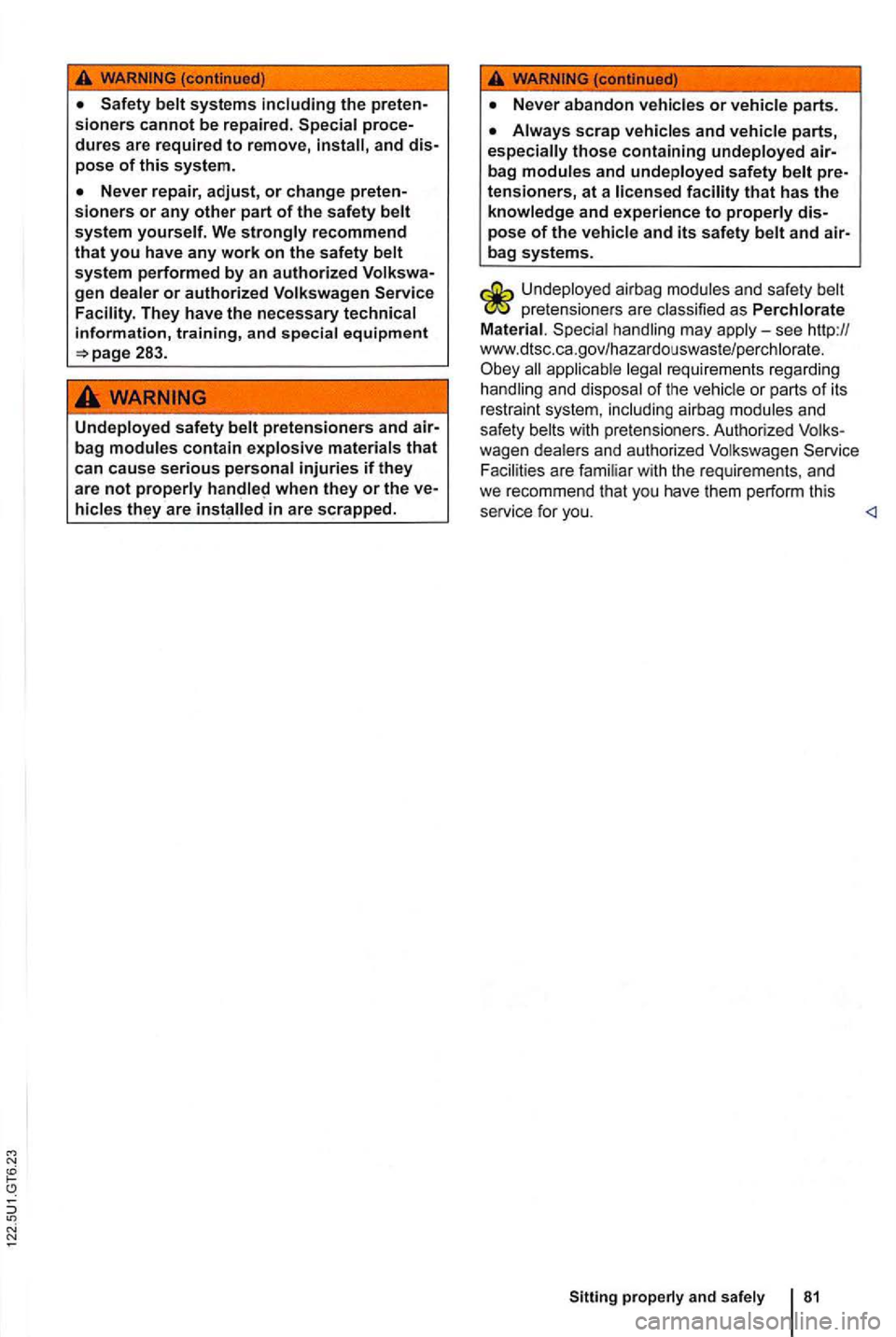 VOLKSWAGEN GOLF 2010 Owners Manual (continued)
gen dealer or authorized Volkswagen
283.
Undeployed safety belt pretensioners and
when they or the in are scrapped.
pose of the vehicle and its safety belt and bag systems.
Unde pl VOLKSWAGEN GOLF 2010 Owners Manual (continued)
gen dealer or authorized Volkswagen
283.
Undeployed safety belt pretensioners and
when they or the in are scrapped.
pose of the vehicle and its safety belt and bag systems.
Unde pl