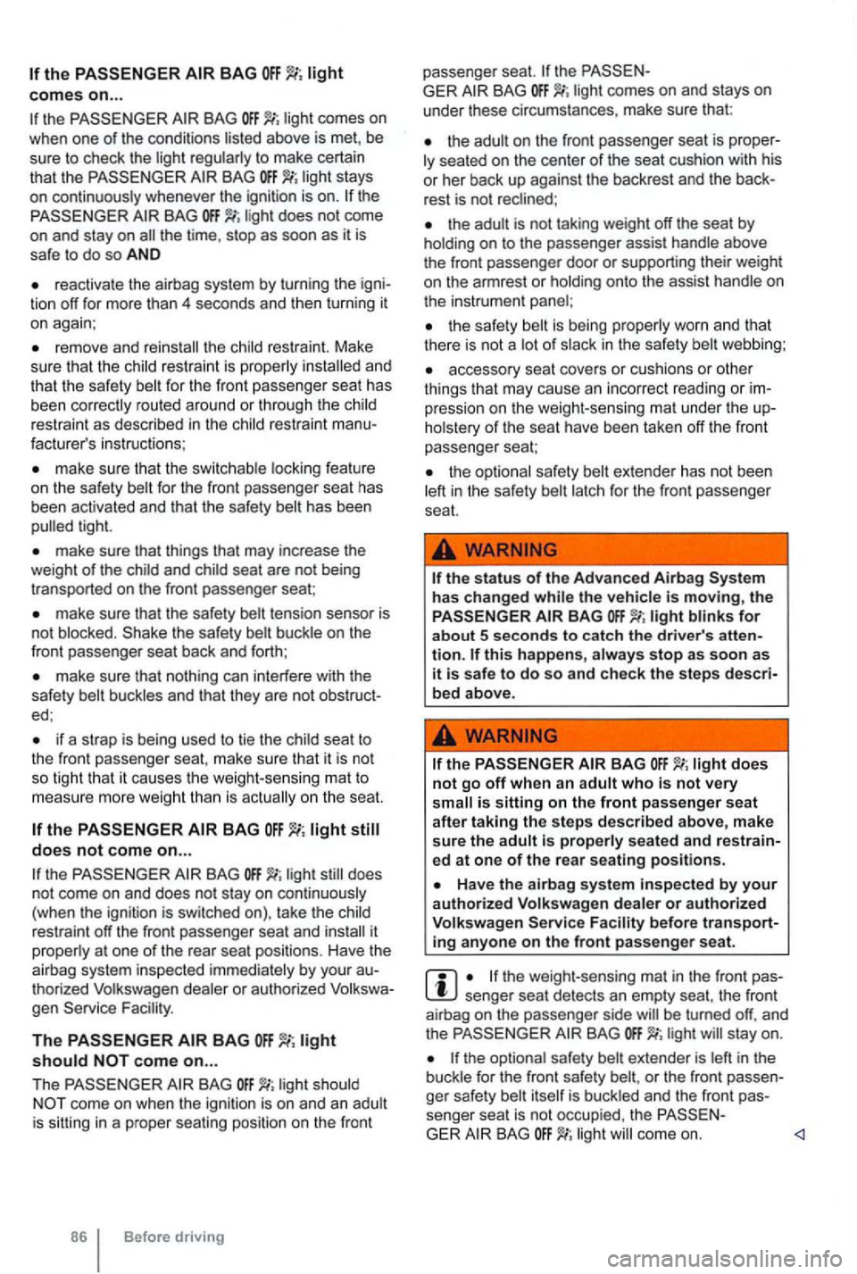 VOLKSWAGEN GOLF 2010 Owners Manual the BAG
to make certain
tha t the light stays
on continuously whenever the ignition is on.
BAG the time , stop as soon as it is safe to do so AND
reactivate the airbag system by turn VOLKSWAGEN GOLF 2010 Owners Manual the BAG
to make certain
tha t the light stays
on continuously whenever the ignition is on.
BAG the time , stop as soon as it is safe to do so AND
reactivate the airbag system by turn