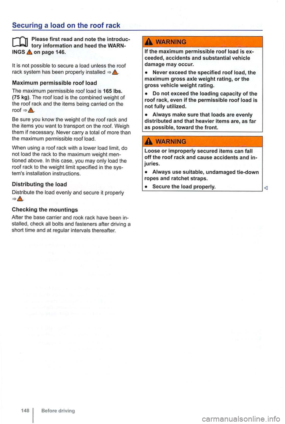 VOLKSWAGEN GOLF 2010 Owners Manual Securing a load on the roof rack
first read and note the introduc
on page 146.
to sec ure a the roof rack sys tem has been
Maximum
The maximum roof is 165 (75 kg). T he roof
Be sure VOLKSWAGEN GOLF 2010 Owners Manual Securing a load on the roof rack
first read and note the introduc
on page 146.
to sec ure a the roof rack sys tem has been
Maximum
The maximum roof is 165 (75 kg). T he roof
Be sure
