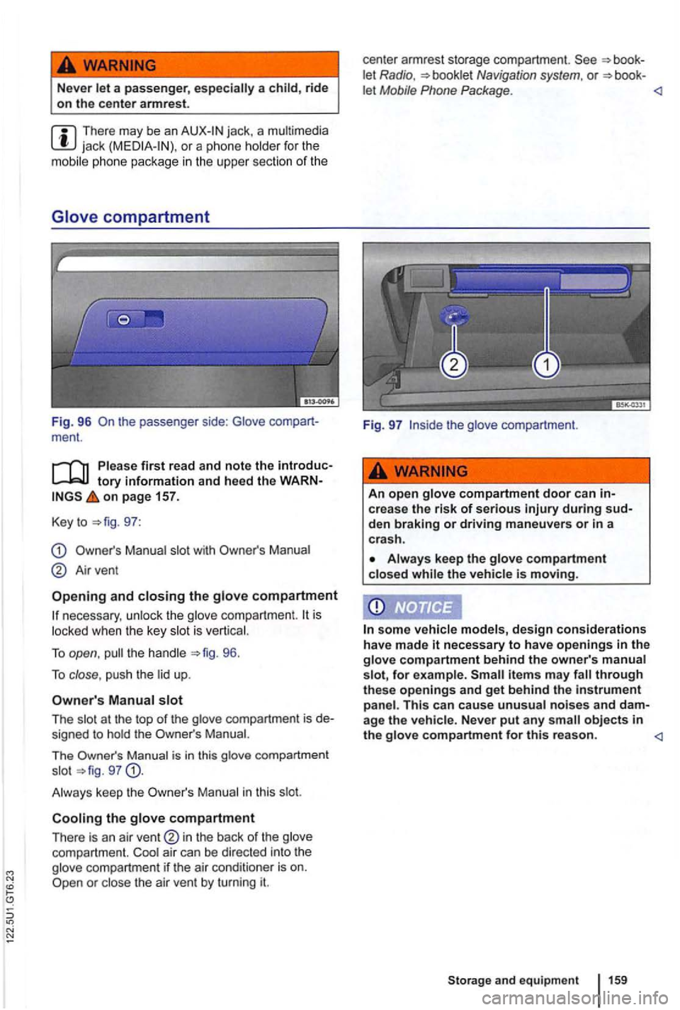 VOLKSWAGEN GOLF 2010 Owners Manual Never l et a passenger, espec ially a child, ride
o n the center armrest.
jack, a multimedia jack
t he passenger side: Glove ment.
on page 157.
Key to
97:
Manual slot with
Airvent
an VOLKSWAGEN GOLF 2010 Owners Manual Never l et a passenger, espec ially a child, ride
o n the center armrest.
jack, a multimedia jack
t he passenger side: Glove ment.
on page 157.
Key to
97:
Manual slot with
Airvent
an