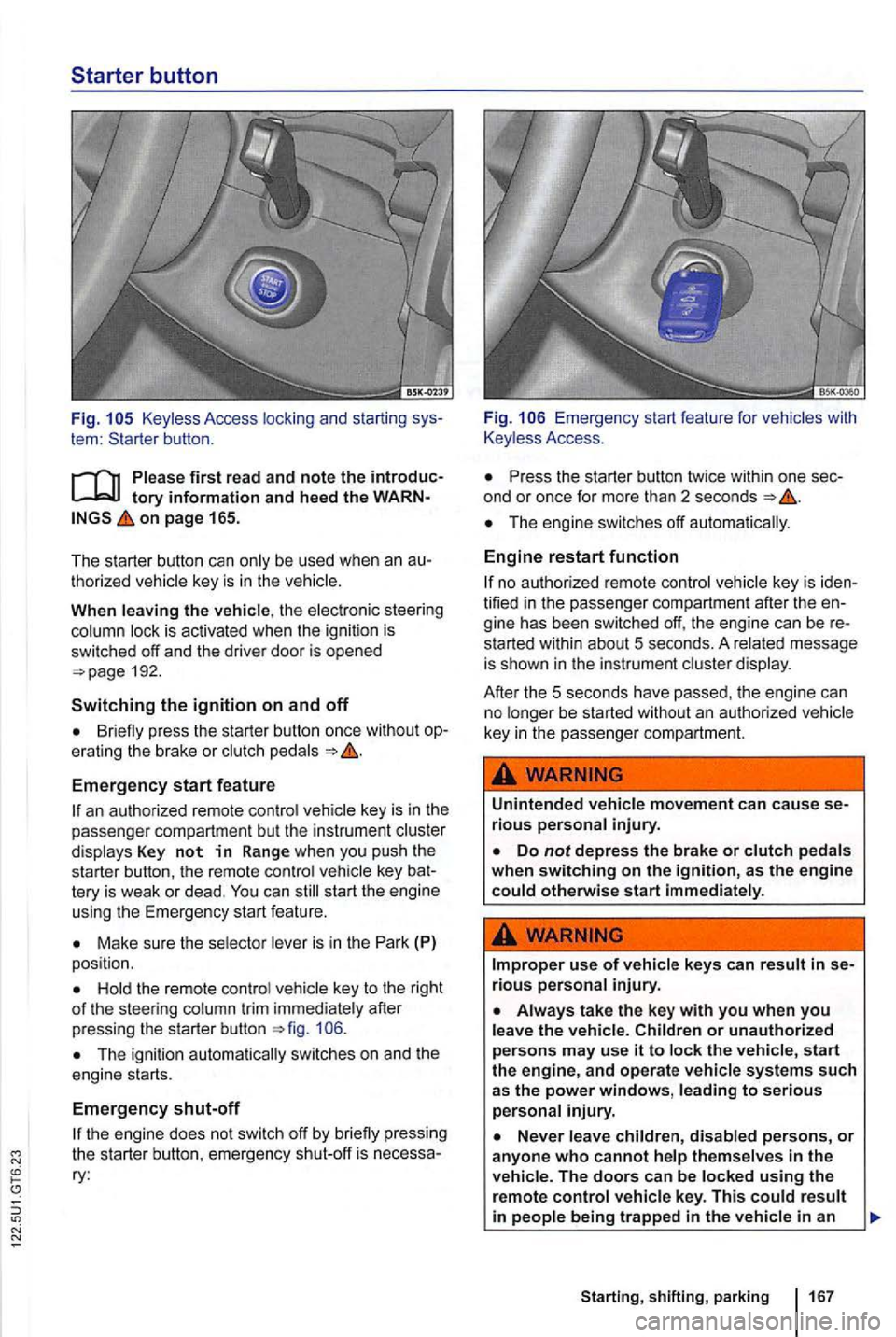 VOLKSWAGEN GOLF 2010 Owners Manual Keyless Access locking and starting sys
tem :
on page 165.
The starter button
be used when an au
t horized
the elec tronic steering is ac tivated when the ignit io n is
swi tched VOLKSWAGEN GOLF 2010 Owners Manual Keyless Access locking and starting sys
tem :
on page 165.
The starter button
be used when an au
t horized
the elec tronic steering is ac tivated when the ignit io n is
swi tched