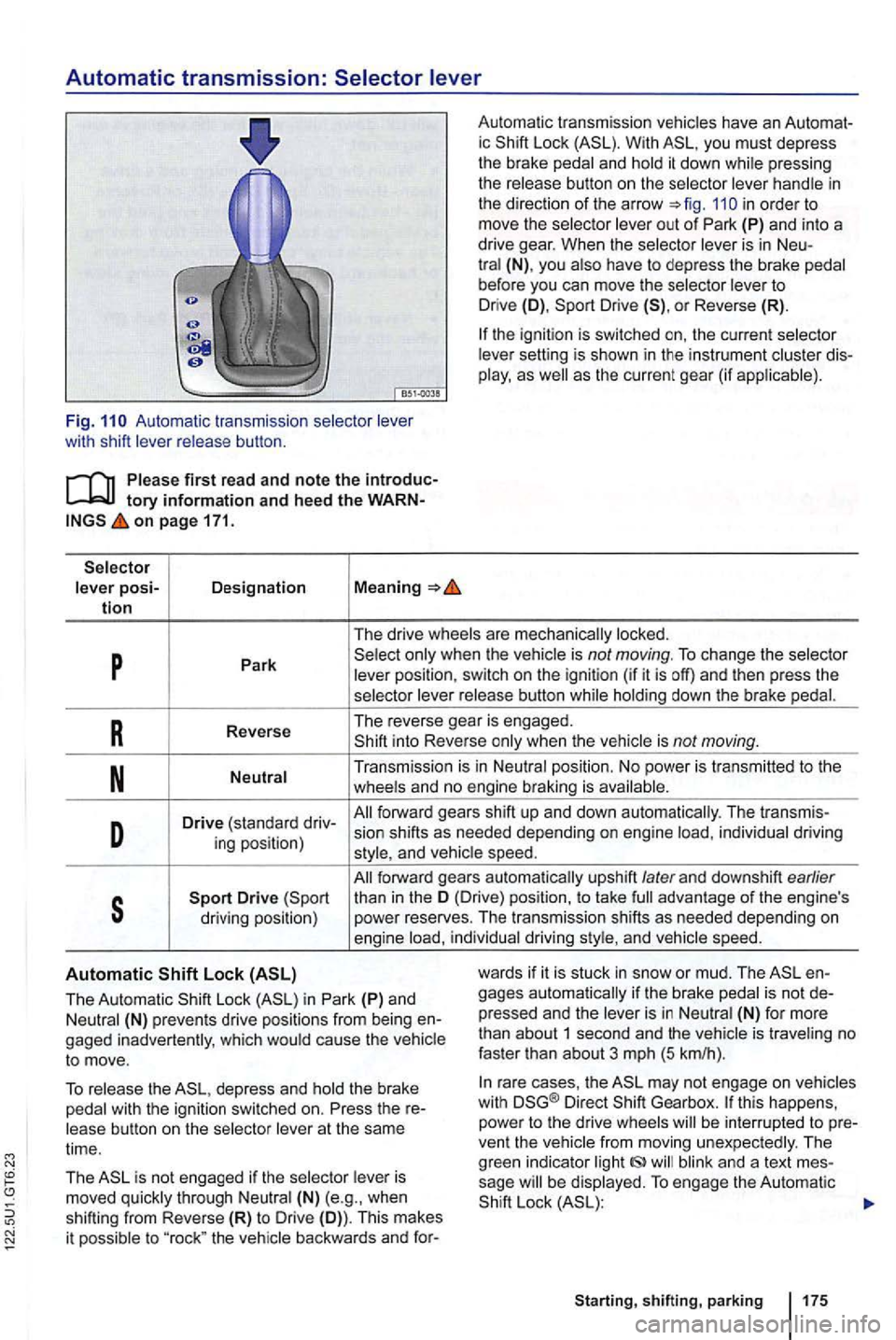 VOLKSWAGEN GOLF 2010 Owners Manual Automatic transmission:
Auto mati c transmissio n wit h sh ift
first re ad and note the tory information and heed the on page 171.
posi-Designation Meaning tion
Automa tic tra nsm issio n ic Wi VOLKSWAGEN GOLF 2010 Owners Manual Automatic transmission:
Auto mati c transmissio n wit h sh ift
first re ad and note the tory information and heed the on page 171.
posi-Designation Meaning tion
Automa tic tra nsm issio n ic Wi