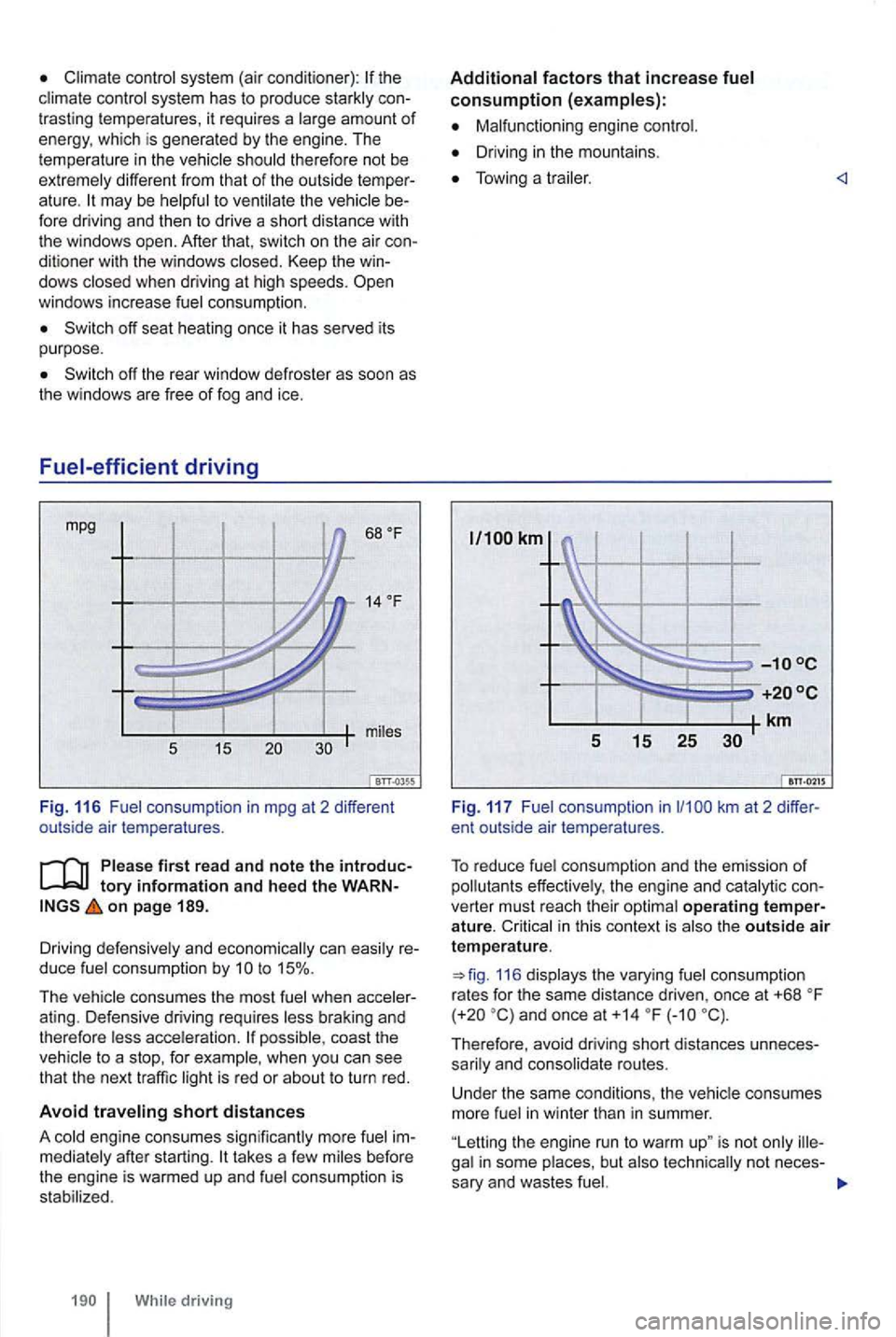 VOLKSWAGEN GOLF 2010 Owners Manual Climate control system (air cond itioner): th e
trast ing temperatures , it requires a large amount of energy, which is genera ted by the engine. The
tempe ratu re in the shou ld therefo VOLKSWAGEN GOLF 2010 Owners Manual Climate control system (air cond itioner): th e
trast ing temperatures , it requires a large amount of energy, which is genera ted by the engine. The
tempe ratu re in the shou ld therefo