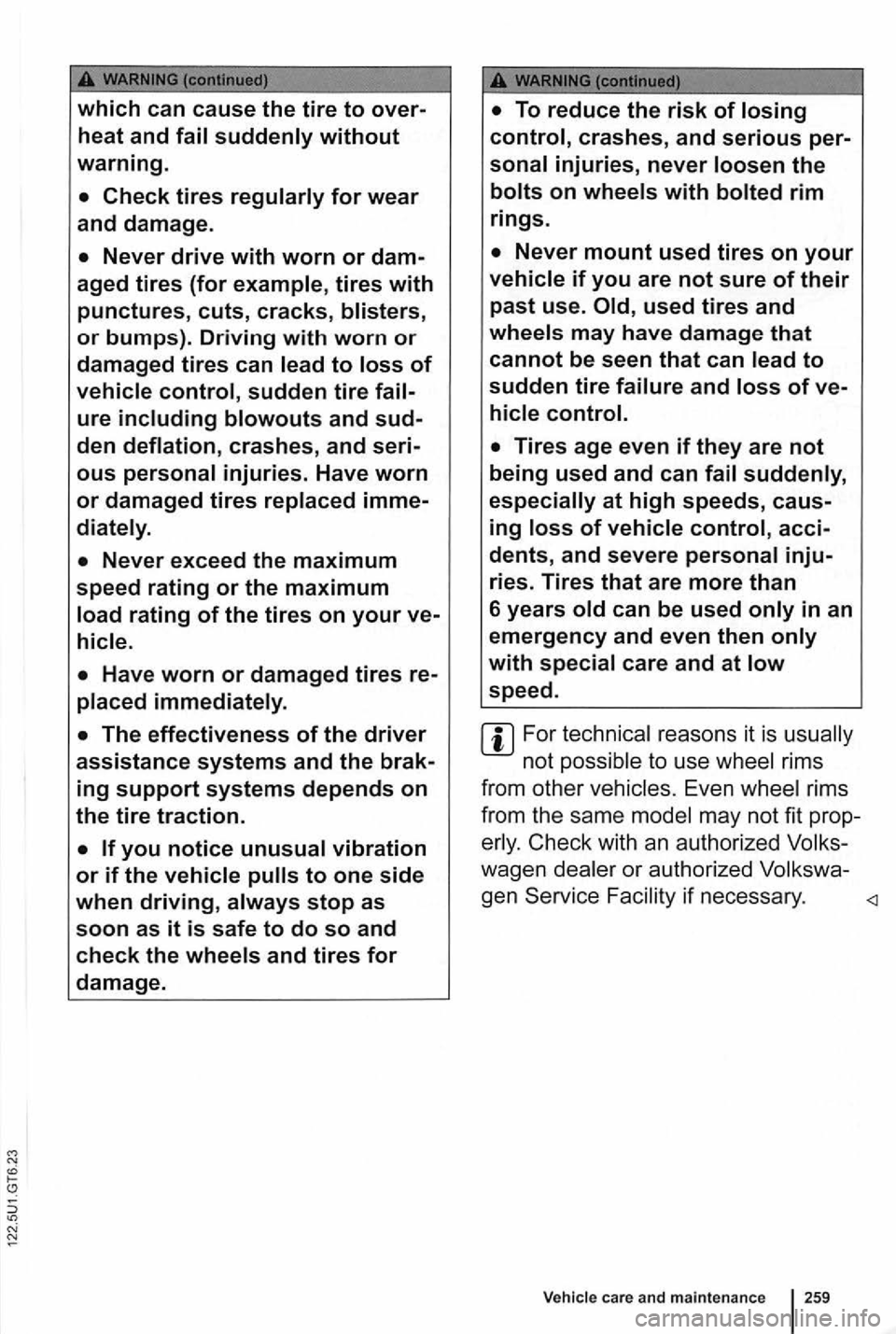 VOLKSWAGEN GOLF 2010 Owners Manual or bumps). Driving with worn or
damaged tires can
with
used tires and
acci
dents, and severe
in an
emergency and even then
reasons it is
to use rims
from other
Even rims
from the sam VOLKSWAGEN GOLF 2010 Owners Manual or bumps). Driving with worn or
damaged tires can
with
used tires and
acci
dents, and severe
in an
emergency and even then
reasons it is
to use rims
from other
Even rims
from the sam