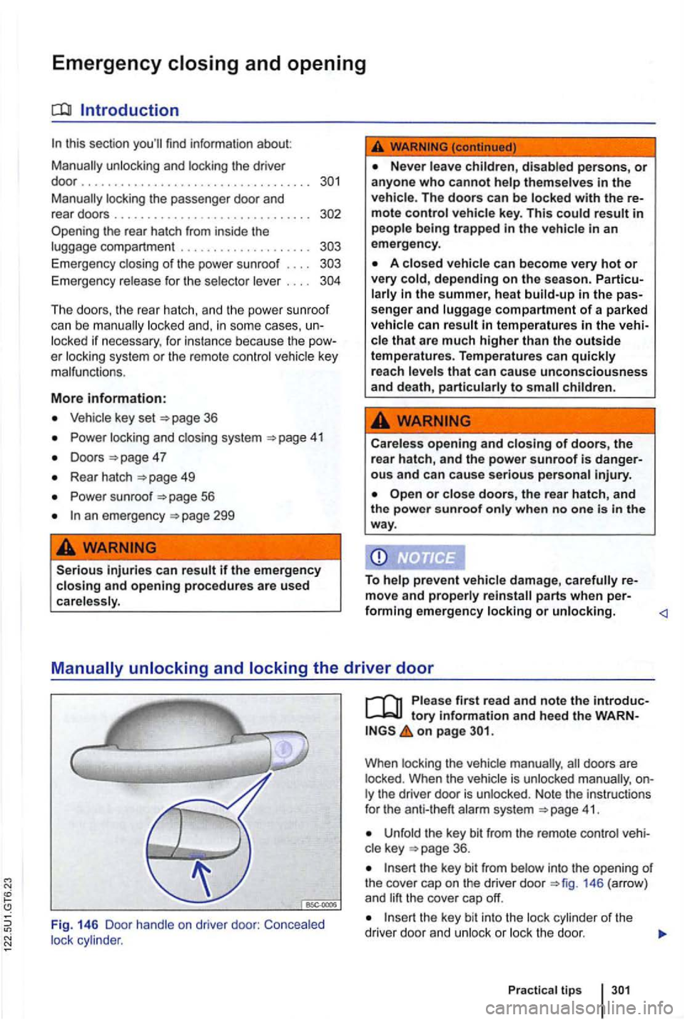 VOLKSWAGEN GOLF 2010  Owners Manual Emergency closing and opening 
Introduction 
this  sect ion  youll find  in forma tion  about: 
M a
nually u nlock ing and  locking t he  drive r 
do or ................................... 
O pen ing