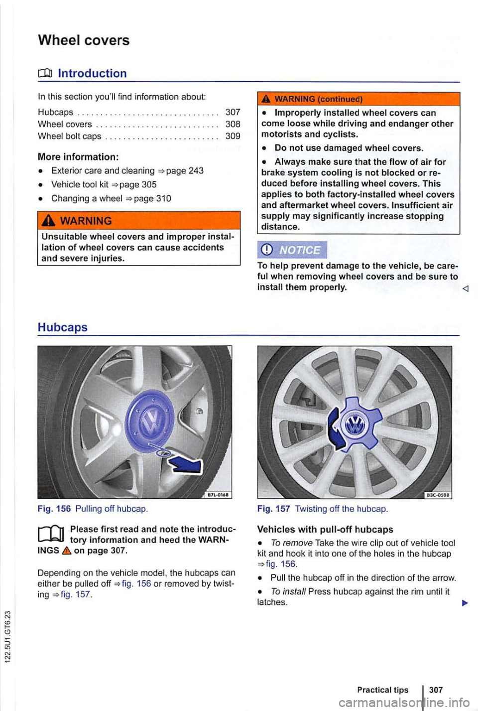 VOLKSWAGEN GOLF 2010 Owners Manual this section
tool kit
Changing a wheel
..
Unsuitable wheel covers and improper lation of wheel covers can cause accidents and severe injuries.
F ig . 15 6
on page
Depending on th e vehi VOLKSWAGEN GOLF 2010 Owners Manual this section
tool kit
Changing a wheel
..
Unsuitable wheel covers and improper lation of wheel covers can cause accidents and severe injuries.
F ig . 15 6
on page
Depending on th e vehi