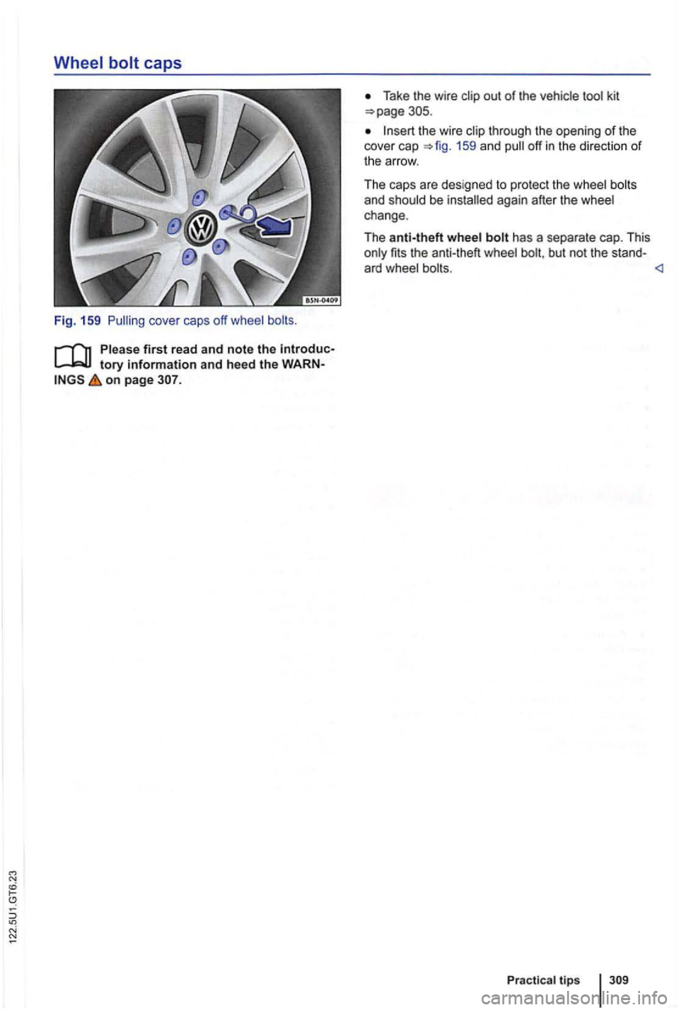 VOLKSWAGEN GOLF 2010 Owners Manual Fig . 159
on page
Take the wire out of the vehicle
159 and off in the direct ion of t h e a rrow .
The caps are design ed to protect the wheel bolts
and should be again after the wheel VOLKSWAGEN GOLF 2010 Owners Manual Fig . 159
on page
Take the wire out of the vehicle
159 and off in the direct ion of t h e a rrow .
The caps are design ed to protect the wheel bolts
and should be again after the wheel