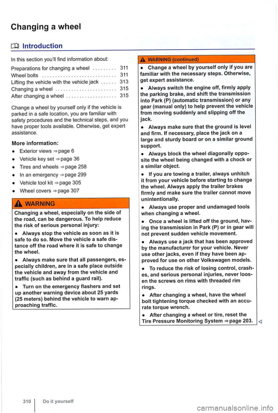 VOLKSWAGEN GOLF 2010 Owners Manual Changing a wheel
Introduction
this sect ion you ll find informati on about:
for changi ng a wheel . . . . . . . . . 311
Wheel bolts . . . . . . . . . . . . . . . . . . . . . . . . . VOLKSWAGEN GOLF 2010 Owners Manual Changing a wheel
Introduction
this sect ion you ll find informati on about:
for changi ng a wheel . . . . . . . . . 311
Wheel bolts . . . . . . . . . . . . . . . . . . . . . . . . .