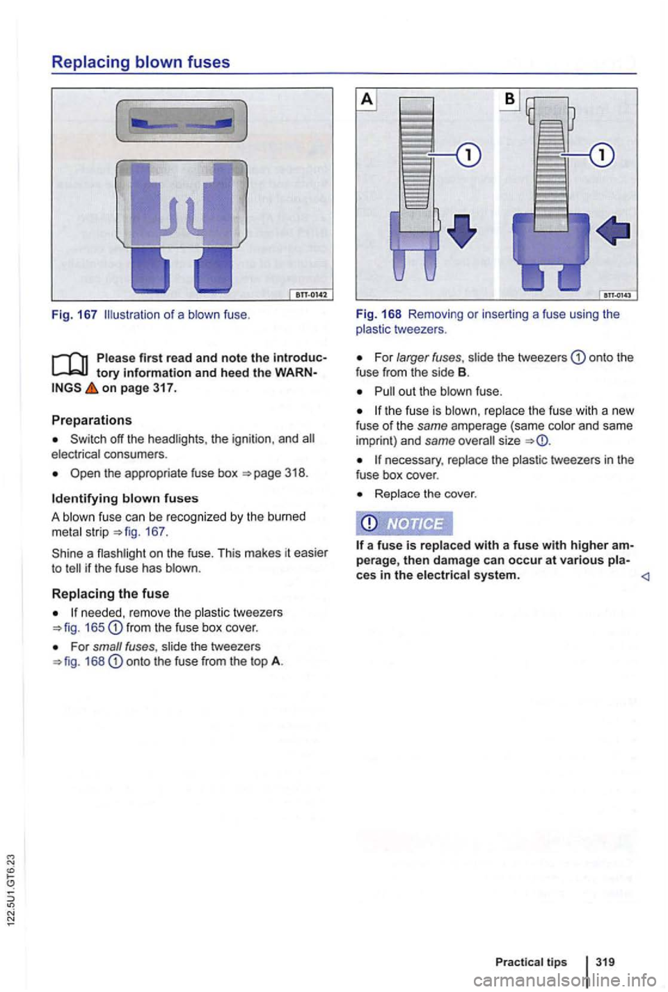VOLKSWAGEN GOLF 2010 Owners Manual Fig. 167 o f a blown fuse.
tory information and heed the WARNon page 317.
Preparations
off the headlights . the ignition , and electrical consumers .
the appropriate fuse box
167.
a fla VOLKSWAGEN GOLF 2010 Owners Manual Fig. 167 o f a blown fuse.
tory information and heed the WARNon page 317.
Preparations
off the headlights . the ignition , and electrical consumers .
the appropriate fuse box
167.
a fla