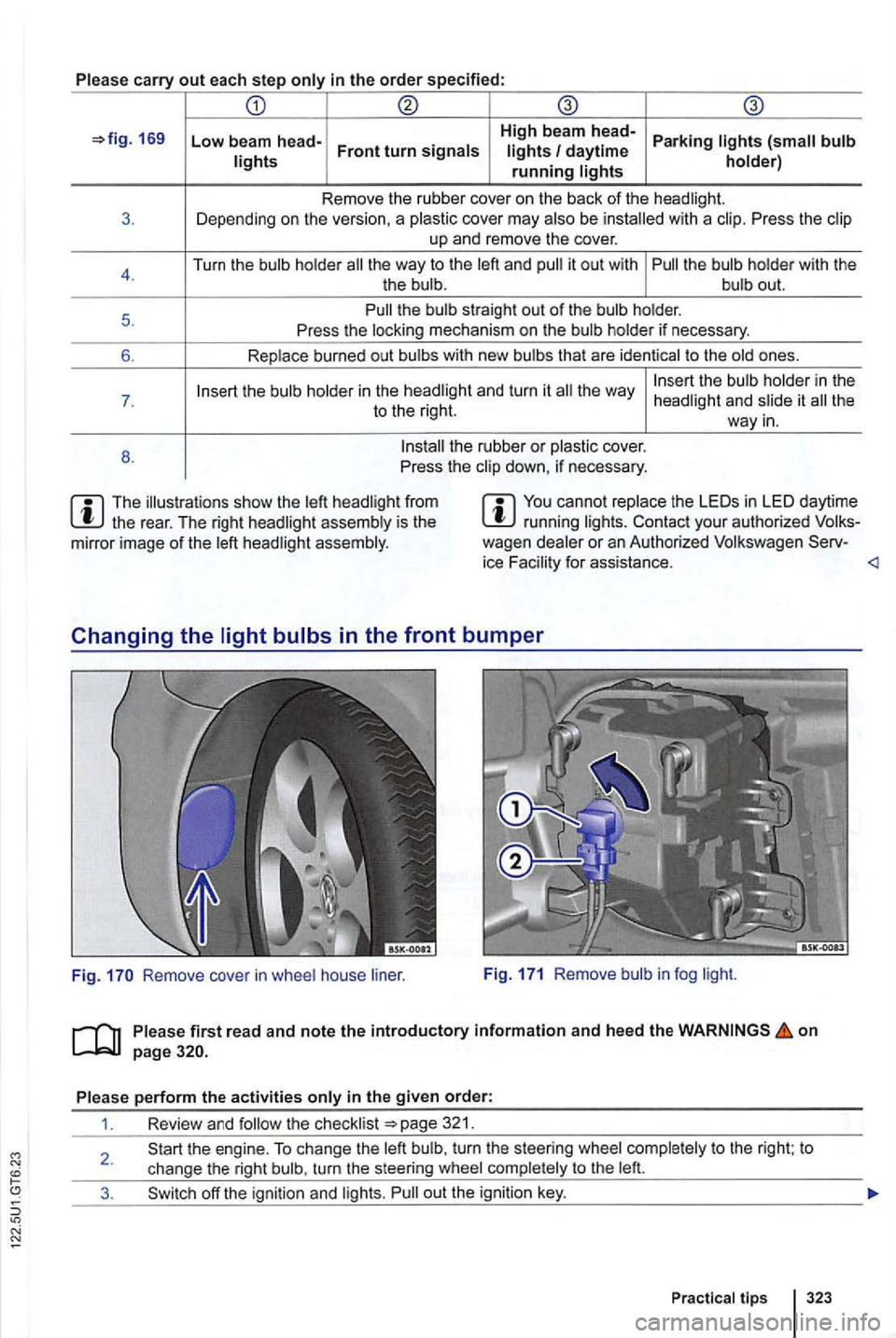 VOLKSWAGEN GOLF 2010 Owners Manual Please carry out each step only in the order specified:
169 Low beam head-High beam head-Parking lights
the way to the left and it out w ith
the way
the rear. The right headlig ht assembly VOLKSWAGEN GOLF 2010 Owners Manual Please carry out each step only in the order specified:
169 Low beam head-High beam head-Parking lights
the way to the left and it out w ith
the way
the rear. The right headlig ht assembly
