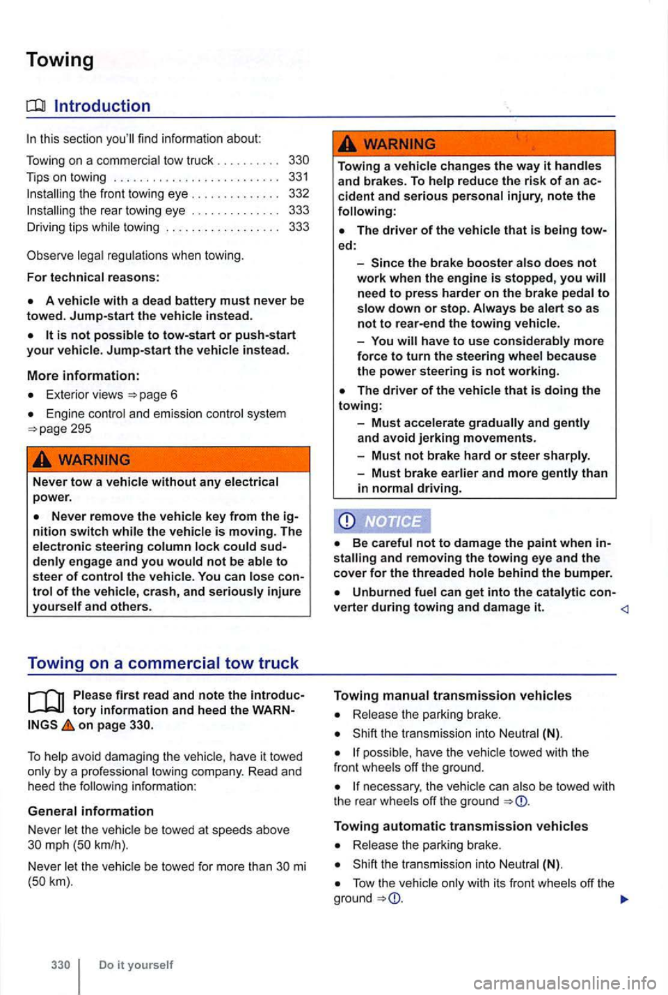 VOLKSWAGEN GOLF 2010 Owners Manual Towing
this sectio n you ll find informat ion about:
T owing on a comme rc ia l tow truc k . . . . . . . . . .
Tips on towing .......................... 33 1
Installing the front tow VOLKSWAGEN GOLF 2010 Owners Manual Towing
this sectio n you ll find informat ion about:
T owing on a comme rc ia l tow truc k . . . . . . . . . .
Tips on towing .......................... 33 1
Installing the front tow