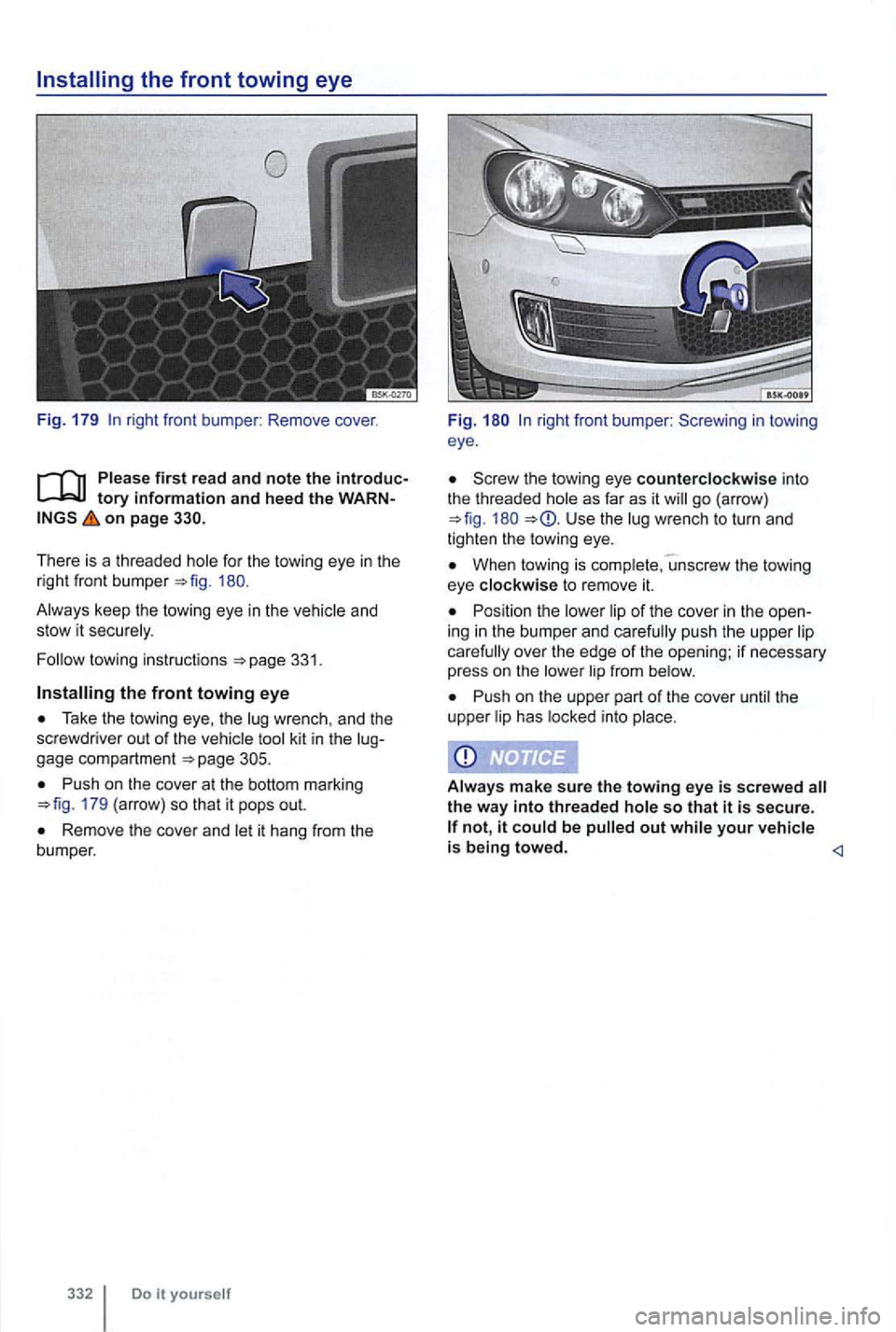VOLKSWAGEN GOLF 2010 Owners Manual right front bumper : Remove cover.
first read and note the introduc
on page
There is a threaded 180.
33 1.
Take the towing eye, the
Push on the cover at the bottom marking =>fig. 179 VOLKSWAGEN GOLF 2010 Owners Manual right front bumper : Remove cover.
first read and note the introduc
on page
There is a threaded 180.
33 1.
Take the towing eye, the
Push on the cover at the bottom marking =>fig. 179