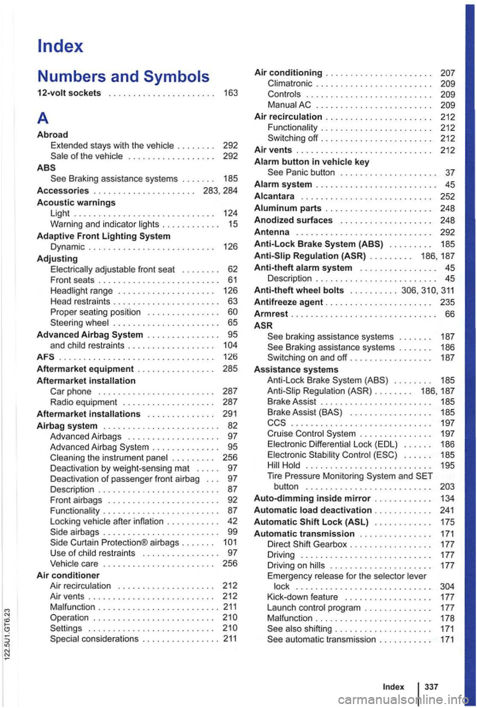 VOLKSWAGEN GOLF 2010 Owners Manual of the vehic le . . . . . . . . . . . . . . . . . . 292
Braking assistan ce sy ste ms . . . . . . . 185
Accessories . . . . . . . . . . . . . . . . . . . . . 283, 284
Acoustic warnin VOLKSWAGEN GOLF 2010 Owners Manual of the vehic le . . . . . . . . . . . . . . . . . . 292
Braking assistan ce sy ste ms . . . . . . . 185
Accessories . . . . . . . . . . . . . . . . . . . . . 283, 284
Acoustic warnin