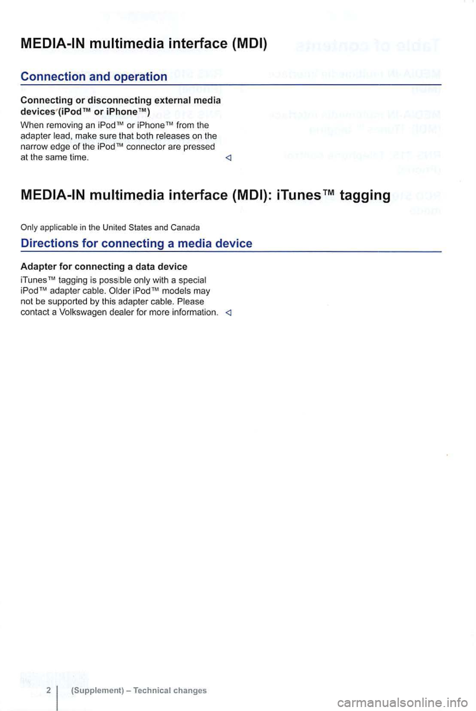 VOLKSWAGEN GOLF 2010  Owners Manual interface 
Connection and operation 
Connecting or disconnecting media devices or 
When removing an from the 
adapter  lead, make  sure that both  releases  on the 
n arrow  edge of the 
iTunes TM tag