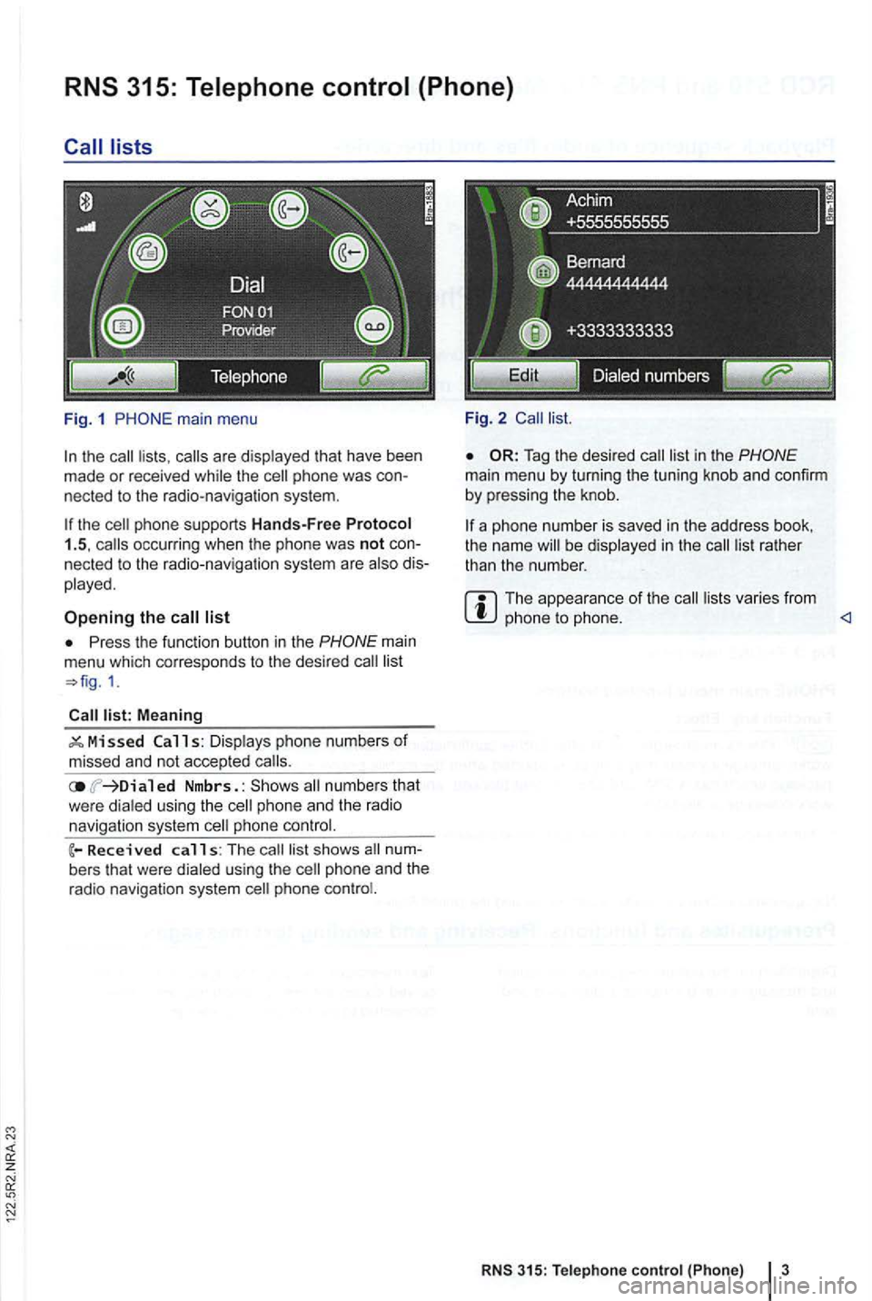 VOLKSWAGEN GOLF 2010  Owners Manual lists 
Fig. 1 
the the 
list 
Press  the function  button in the 
Meaning 
ed  Nmbrs. : numbers  that 
w ere  dialed  using th e phone  an d  the  radio 
navigation  system phone 
calls: The s hows 
p