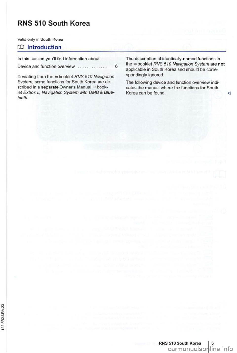 VOLKSWAGEN GOLF 2010  Owners Manual z 
in 
this section find information  about: 
Devi ce and  function  overview  . . . . .  . . . . . .  . .  6 
Deviating  from the 
scribed  in a separate Exbox II, Navigation  System with DMB & tooth