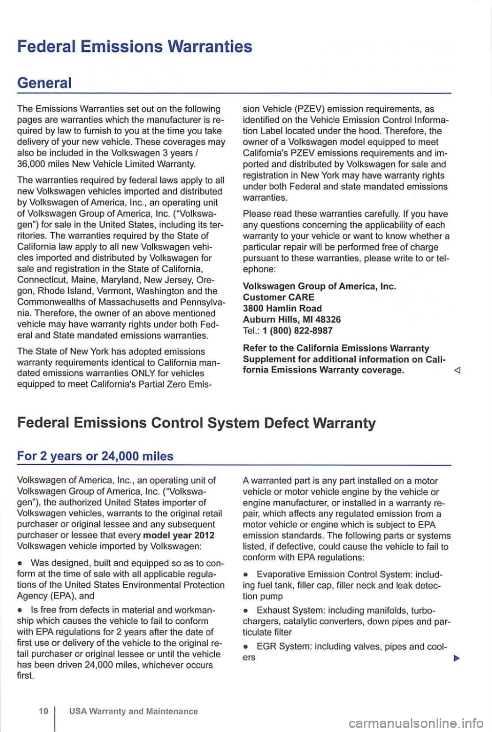 VOLKSWAGEN GOLF 2010 Owners Manual Federal Emissions Warranties
The Emissions Warranties set out on the following
pages are warran ties which the m anu facturer is re
quired by l
aw to furnish to you at the time you ta VOLKSWAGEN GOLF 2010 Owners Manual Federal Emissions Warranties
The Emissions Warranties set out on the following
pages are warran ties which the m anu facturer is re
quired by l
aw to furnish to you at the time you ta