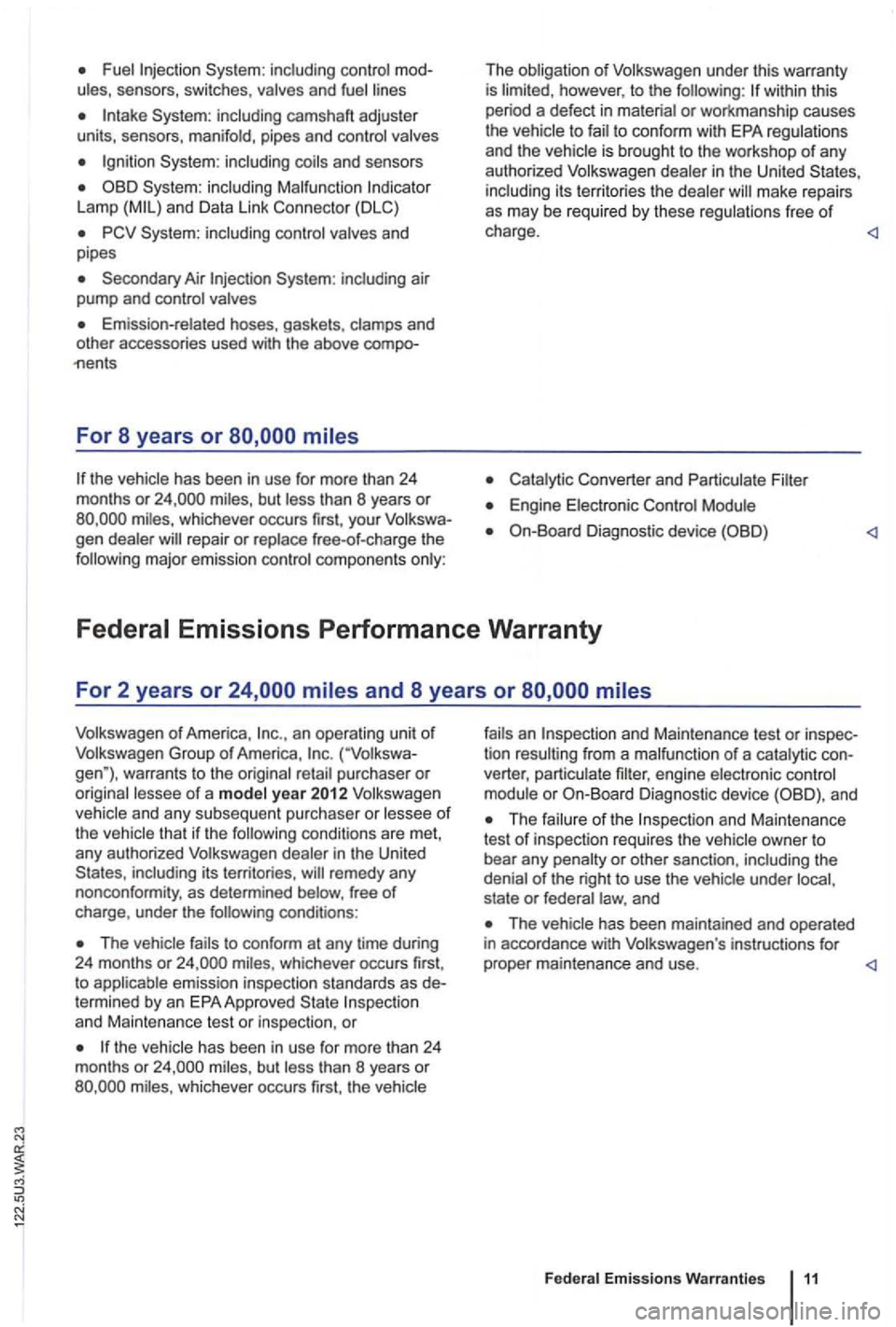 VOLKSWAGEN GOLF 2010 Owners Manual System: sensors, switches,
camsha ft adjuster
units, sensors,
System: Lamp
Secondary Air air
pump and
and
other accessories used with the above
For 8 years or
has been in use for mo VOLKSWAGEN GOLF 2010 Owners Manual System: sensors, switches,
camsha ft adjuster
units, sensors,
System: Lamp
Secondary Air air
pump and
and
other accessories used with the above
For 8 years or
has been in use for mo