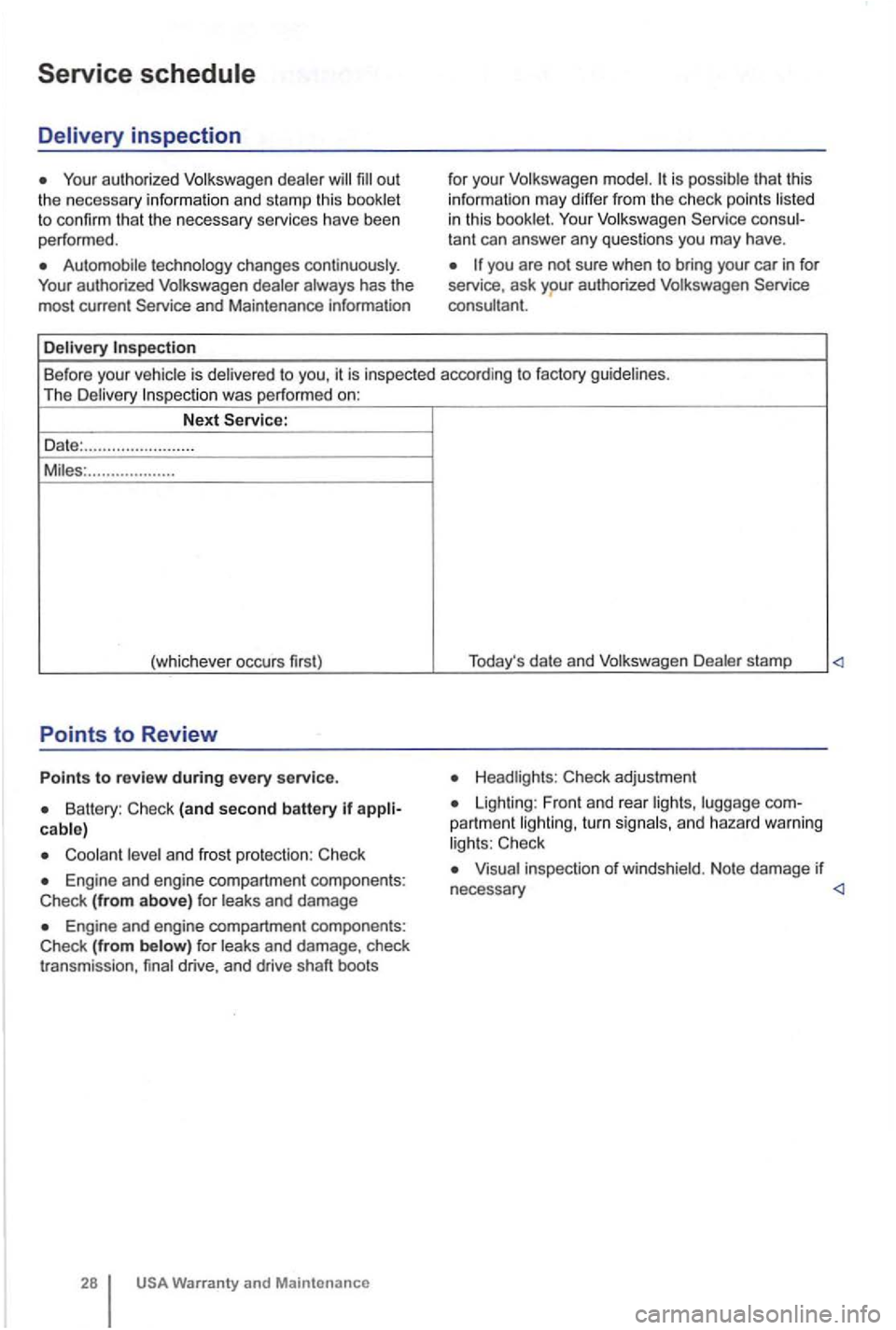 VOLKSWAGEN GOLF 2010  Owners Manual Delivery inspection 
and Maintenance  information 
Delivery 
for your  Volkswagen 
tant  can  answer  any questions  you may  have . 
you are  not  sure  when  to bring  your car in for 
service,  ask