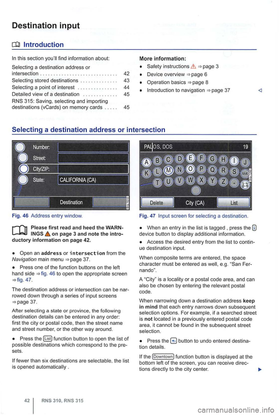 VOLKSWAGEN GOLF 2010 Workshop Manual Destination input
this section
a destination address or intersection . . . . . . . . . . . . . . . . . . . . . . . . . . . 43
a point of interest . . . . . . . . . . . . . . . 44 view o VOLKSWAGEN GOLF 2010 Workshop Manual Destination input
this section
a destination address or intersection . . . . . . . . . . . . . . . . . . . . . . . . . . . 43
a point of interest . . . . . . . . . . . . . . . 44 view o