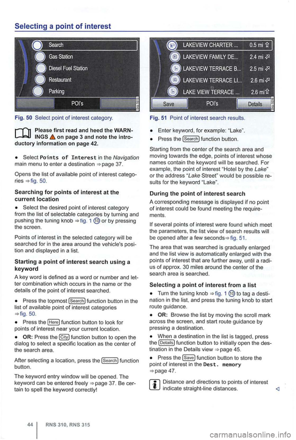 VOLKSWAGEN GOLF 2010 Workshop Manual Fig .
on page 3 and note the introductory on pag e 42 .
Points of Interest in the Navigation main menu to enter a destination
Searching for points of interest at the current location
the desir VOLKSWAGEN GOLF 2010 Workshop Manual Fig .
on page 3 and note the introductory on pag e 42 .
Points of Interest in the Navigation main menu to enter a destination
Searching for points of interest at the current location
the desir