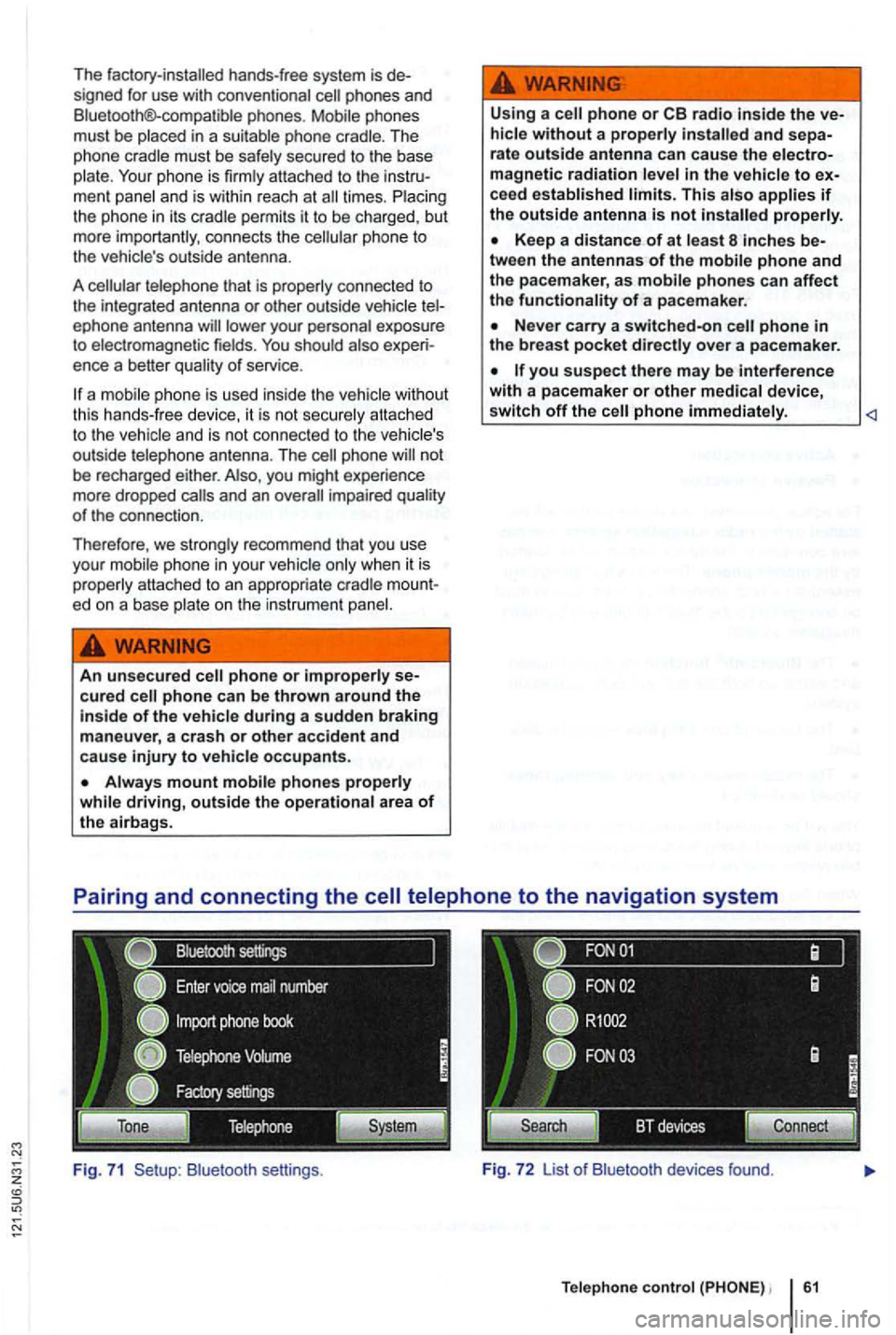 VOLKSWAGEN GOLF 2010 Manual PDF The factory-installed  hands-free system is de­
s igned  for use  with conven tional phones  and 
B luetooth®-co mpatible phones . 
ment  panel  and i s w ithin  reac h at times . the ph one in it s