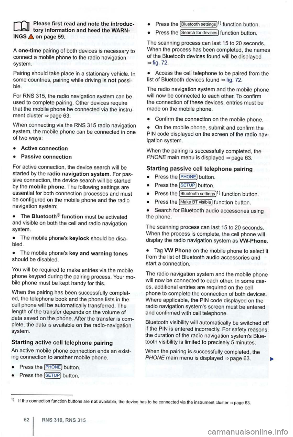 VOLKSWAGEN GOLF 2010 Manual PDF Please first read and note the introduc­tory information and hee d the WARN ­on page 59. 
A 
one-time pairi ng of both  devices  is necessary  to 
connect  a 
some countries , pairing driving  is no