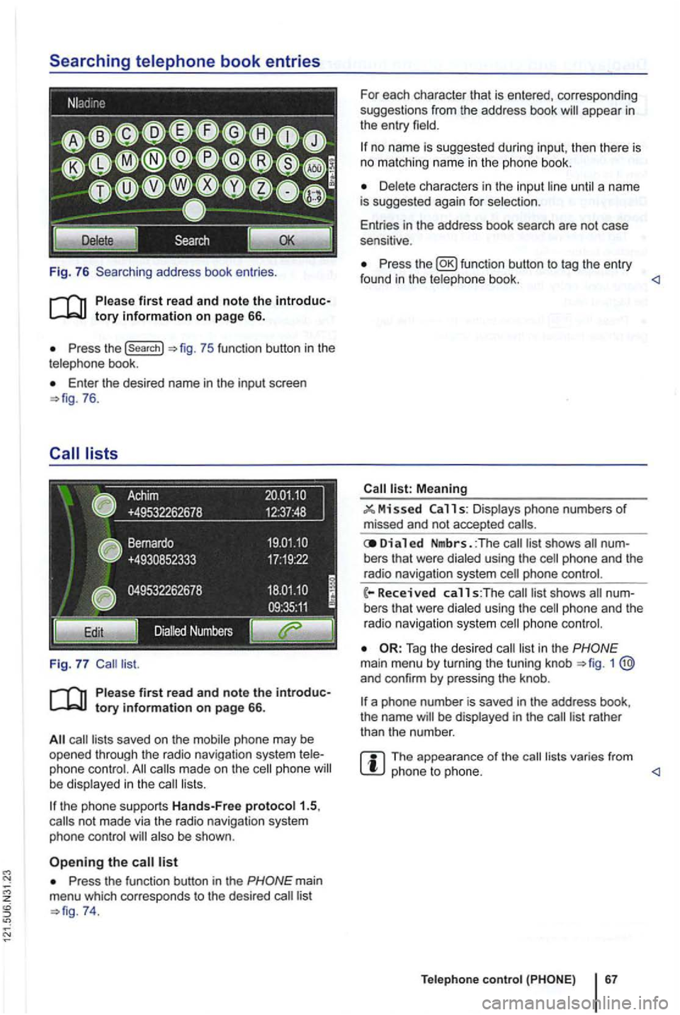 VOLKSWAGEN GOLF 2010  Owners Manual Fig.  76  Searching  address book entries . 
Press  the (search} 
Enter  th e  desired  name in the input  screen 76. 
saved  on the  mobile  phone may be opened  through  the radio  navigation  syste