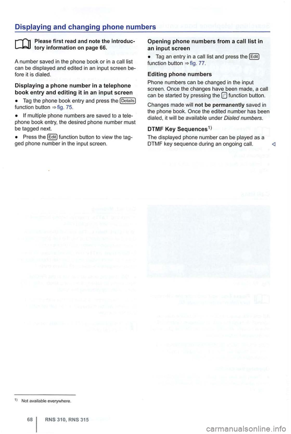 VOLKSWAGEN GOLF 2010 Manual Online can be displayed  and edited  in an  input  screen 
Tag the phone  book entry  and press  the [Detaitsl function  button 75. 
Press  the button  to view  the ged phone  number in the input  screen. 
N