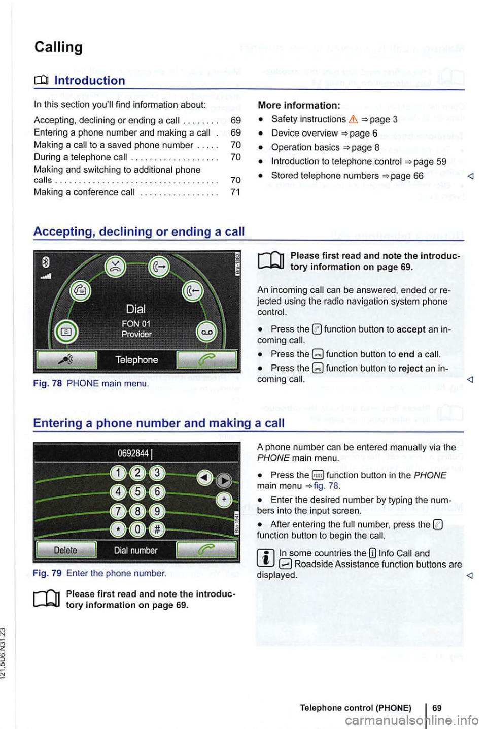 VOLKSWAGEN GOLF 2010 Manual Online this section find  informa tion about: 
Accepting, . .  . . . . . .  69 
Entering  a phone  number  and making  a 
. 69 
Ma king  a 
. . . .  . .  . .  . .  . . .  . . .  . . . phone 
calls ..........