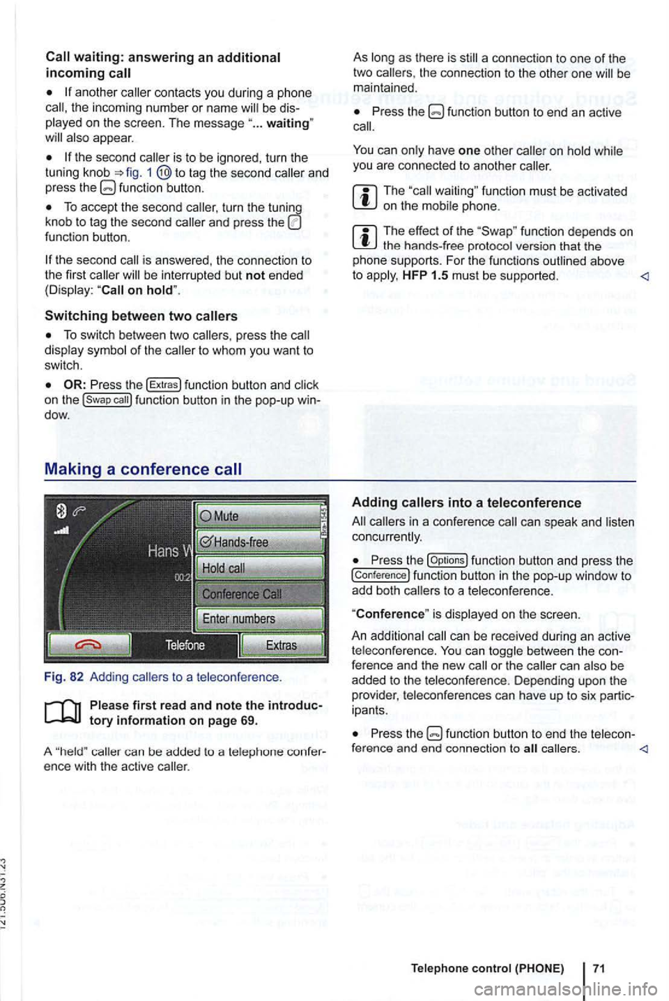 VOLKSWAGEN GOLF 2010 Manual Online another contacts  you during  a phone the  incoming  number  or nam e be 
appear . 
and 
press f unction  butt on. 
To accept  the second  caller, turn  the 
function  button. 
be inter rupted but not
