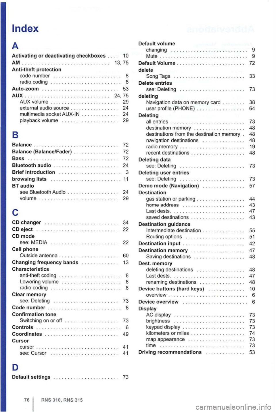 VOLKSWAGEN GOLF 2010 Owners Manual AM . . . . . . . . . . . . . . . . . . . . . . . . . . . . . . . 13 , 75
Anti-theft protection code number .......•........ o 8 rad io coding ........ 8 Auto-zoom ........ 53
AUX
...... VOLKSWAGEN GOLF 2010 Owners Manual AM . . . . . . . . . . . . . . . . . . . . . . . . . . . . . . . 13 , 75
Anti-theft protection code number .......•........ o 8 rad io coding ........ 8 Auto-zoom ........ 53
AUX
......