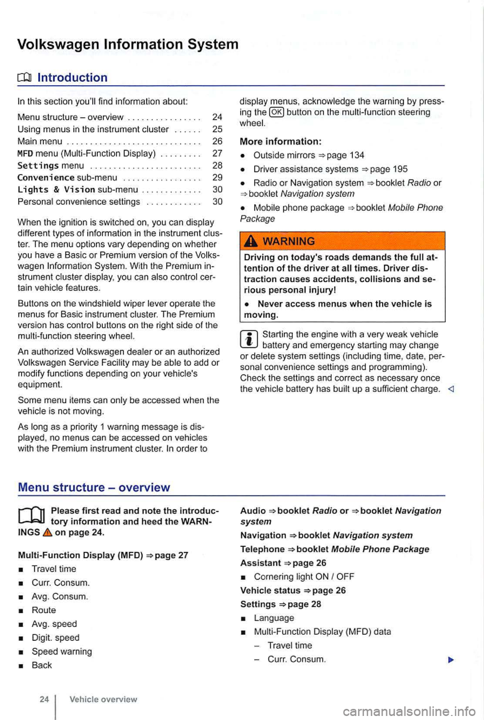 VOLKSWAGEN GOLF 2009 Owners Manual sectio n find informat ion about:
Menu structure-overv iew .......... .
U sing
menus in the instrument
..
Settings menu ................ .
Convenience sub-menu
Lights & Vision sub-menu ...... VOLKSWAGEN GOLF 2009 Owners Manual sectio n find informat ion about:
Menu structure-overv iew .......... .
U sing
menus in the instrument
..
Settings menu ................ .
Convenience sub-menu
Lights & Vision sub-menu ......