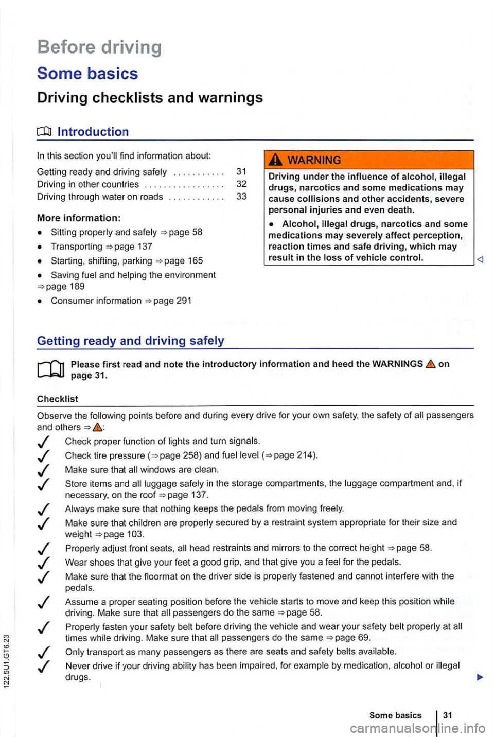 VOLKSWAGEN GOLF 2009 Owners Manual Before driving
this sectio n yo ull find infor ma tion about
Gett ing ready and driving safely . . . . . . . . . . . 3 1
Driving in other countr ies . . . . . . . . . . . . . . . 32 VOLKSWAGEN GOLF 2009 Owners Manual Before driving
this sectio n yo ull find infor ma tion about
Gett ing ready and driving safely . . . . . . . . . . . 3 1
Driving in other countr ies . . . . . . . . . . . . . . . 32